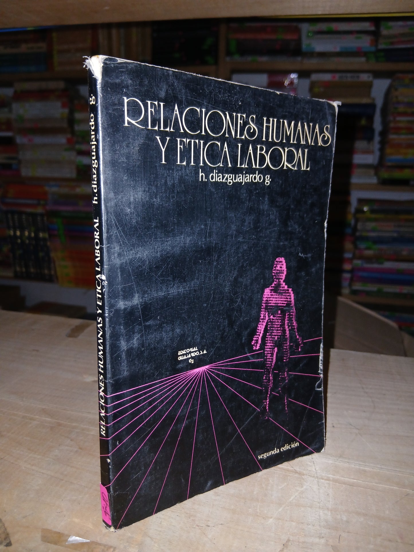 RELACIONES HUMANAS Y ÉTICA LABORAL POR H. DIAZGUAJARDO G. USADO ADMINISTRACIÓN LITERARIO 207