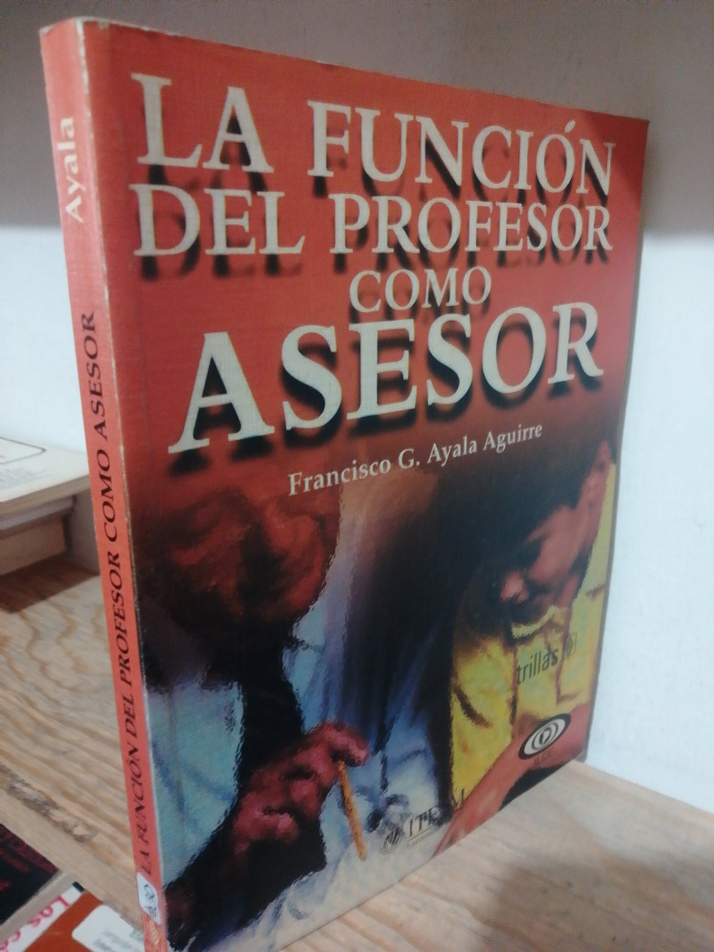 LA FUNCION DEL PROFESOR COMO ASESOR POR FRANCISCO G. AYALA AGUIRRE USADO EDUCACION JUAREZ