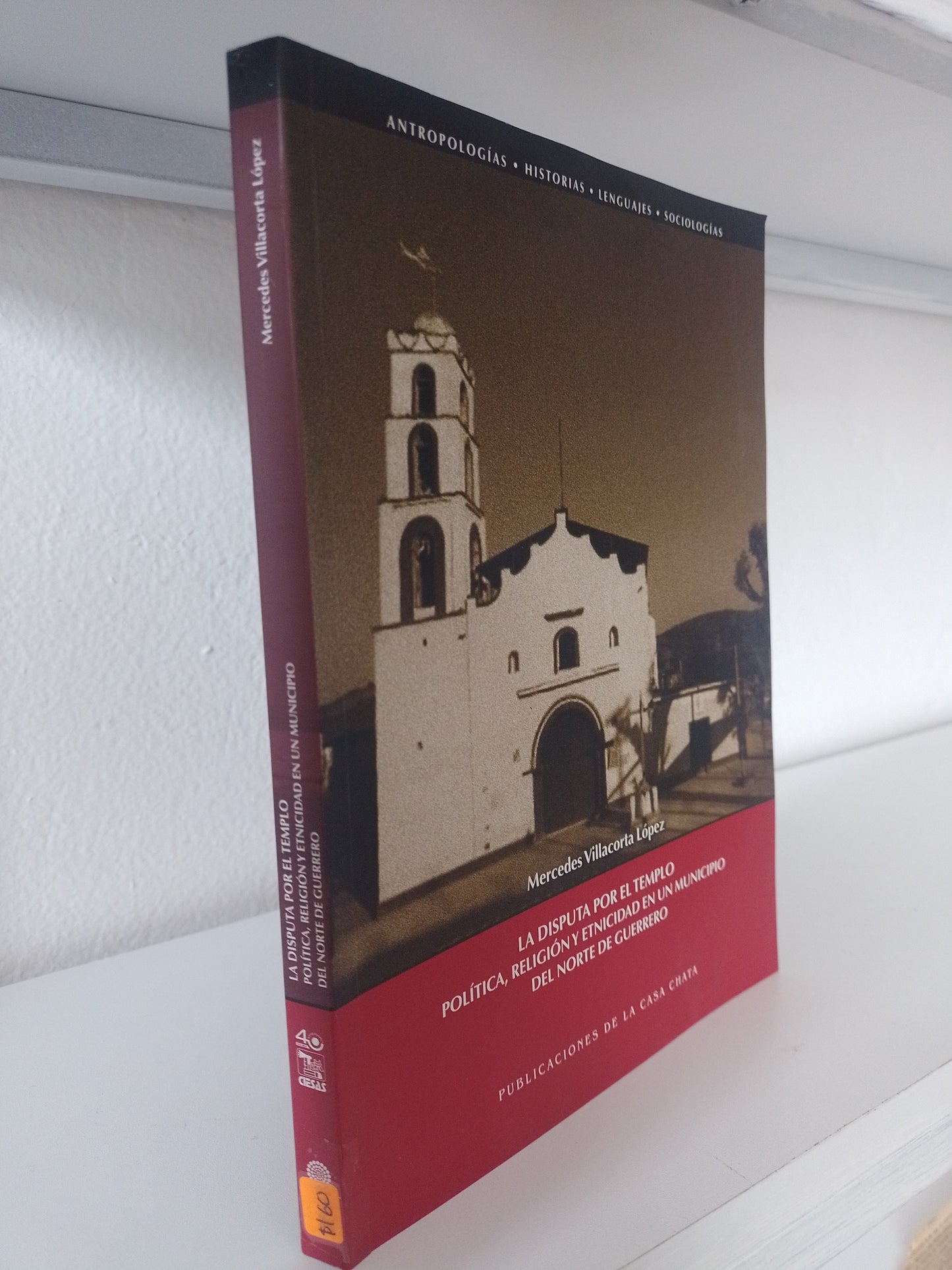 LA DISPUTA POR EL TEMPLO POLITICA RELIGION Y ETNICIDAD EN UN MUNICIPIO DEL NORTE DE GUERRERO POR MERCEDES VILLACORTA LOPEZ USADO POLITICA JUAREZ 515