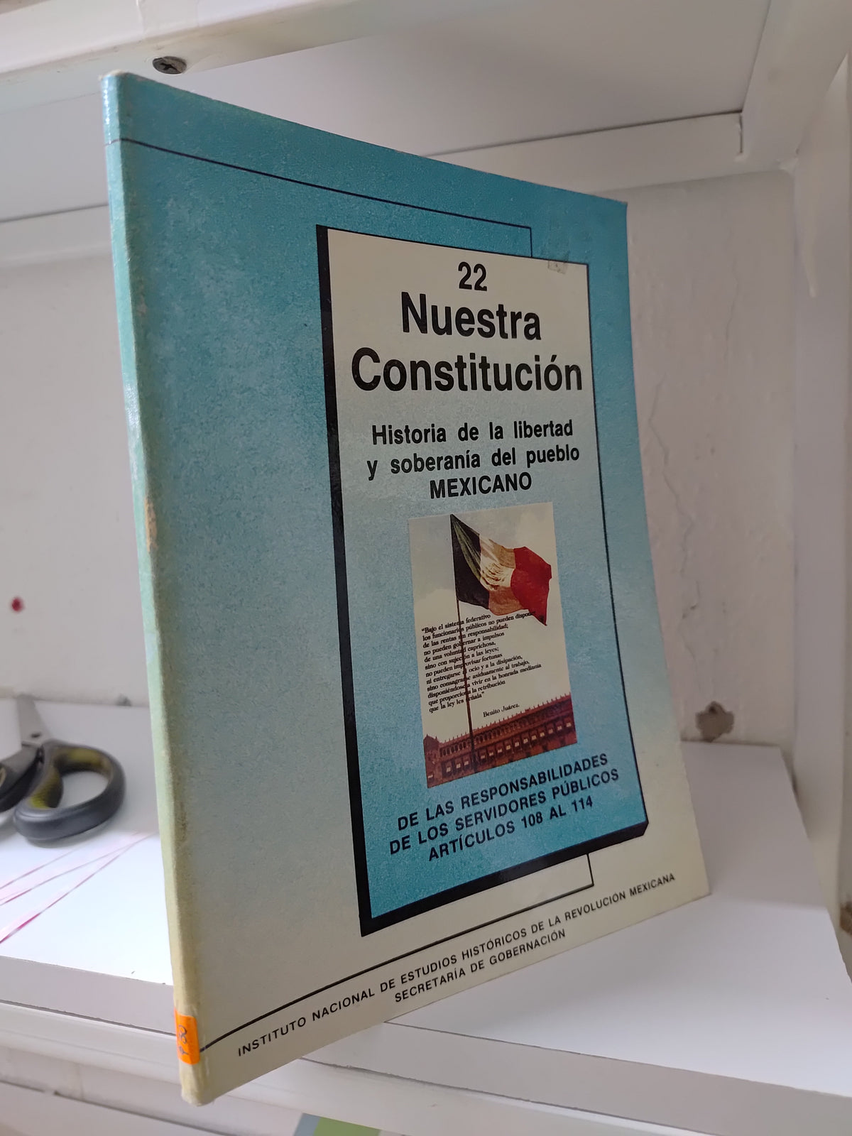 NUESTRA CONSTITUCION 22 HISTORIA DE LA LIBERTAD Y SOBERANIA DEL PUEBLO MEXICANO POR INSTITUCION NACIONAL DE ESTUDIOS HISTORICOS DE LA REVOLUCION USADO DERECHO JUAREZ 515