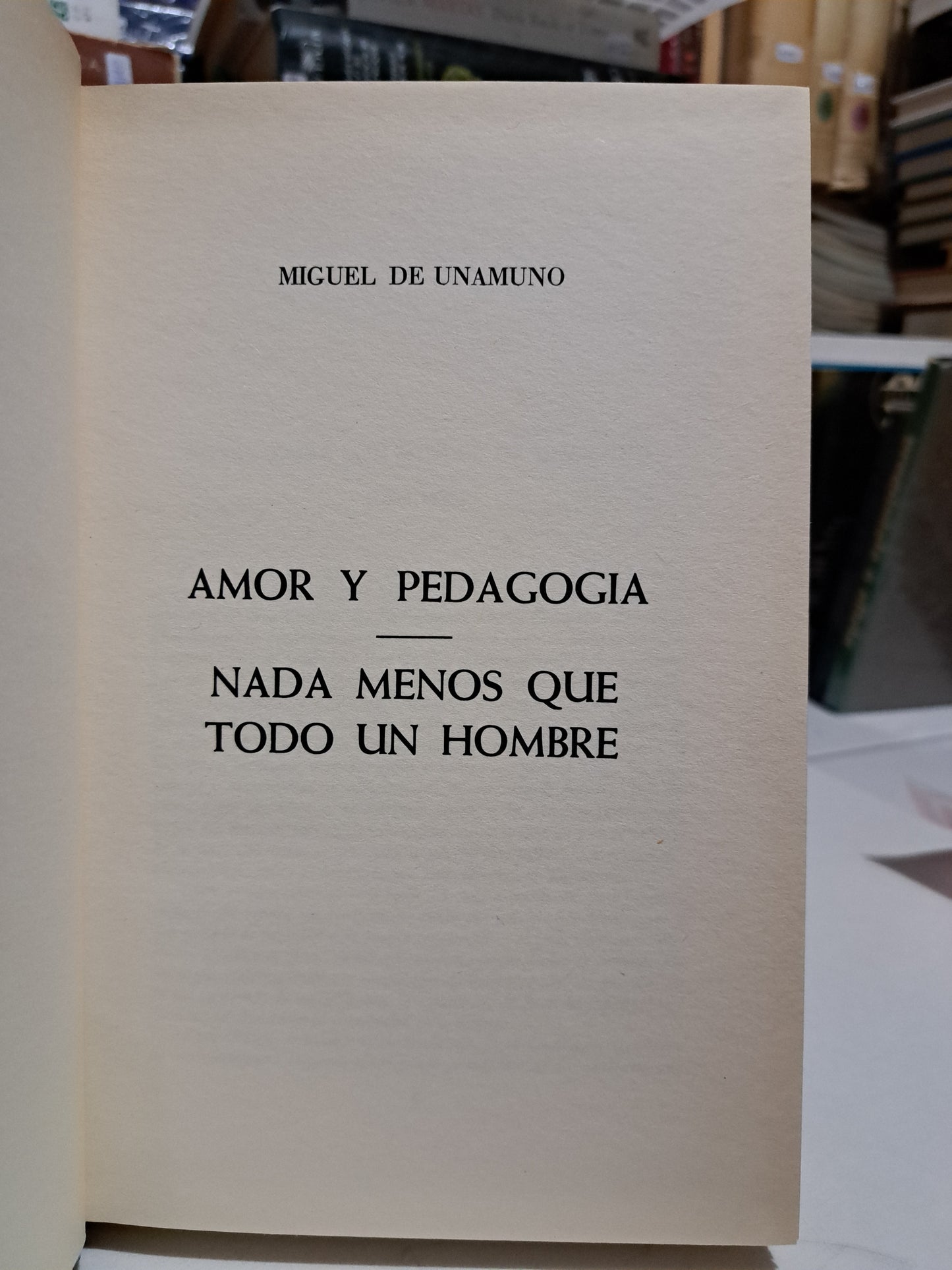 AMOR Y PEDAGOGIA NADA MENOS QUÉ TODO UN HOMBRE MIGUEL DE UNAMUNO USADO NOVELA JUÁREZ