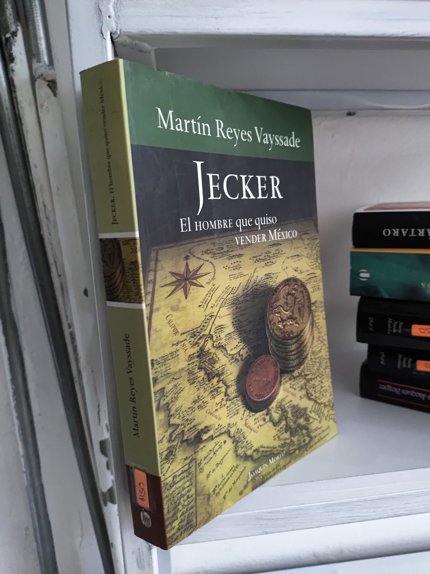 JECKER EL HOMBRE QUE QUISO VENDER MEXICO POR MARTIN REYES VAYSSADE USADO NOVELAS JUAREZ 515