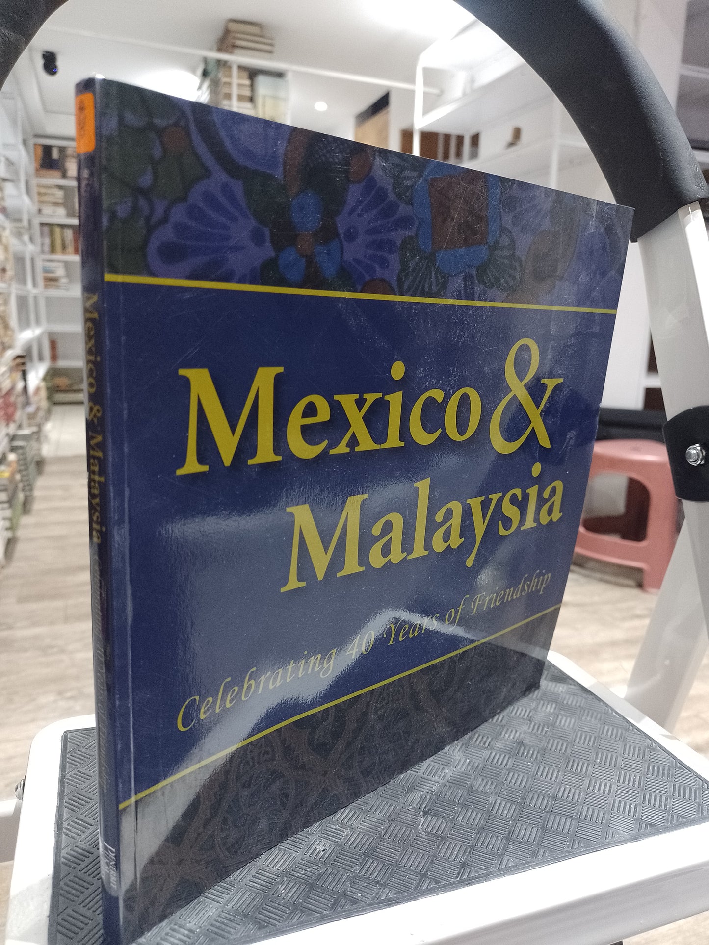 MEXICO & MALAYSIA CELEBRATING 40 YEARS OF FRIENDSHIP POR JOSE ANTONIO MEADE KURIBREÑA USADO HISTORIA JUAREZ 515