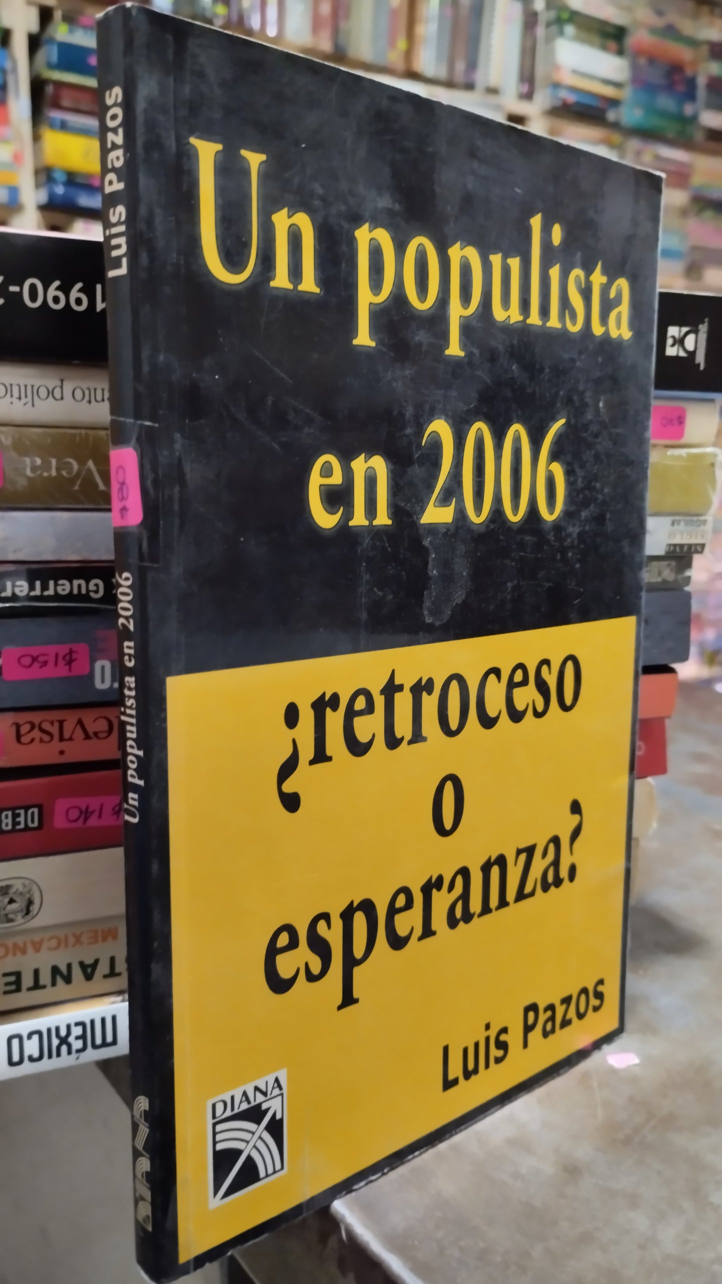 UN POPULISTA EN 2006 POR LUIS PAZOS LIBRO USADO POLITICA ALDAMA