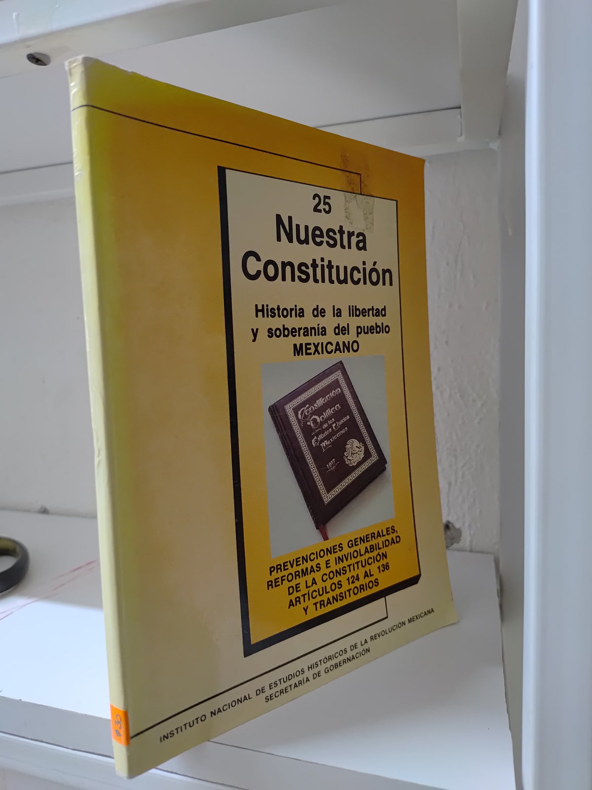 NUESTRA CONSTITUCION 25 HISTORIA DE LA LIBERTAD Y SOBERANIA DEL PUEBLO MEXICANO POR INSTITUCION NACIONAL DE ESTUDIOS HISTORICOS DE LA REVOLUCION USADO DERECHO JUAREZ 515