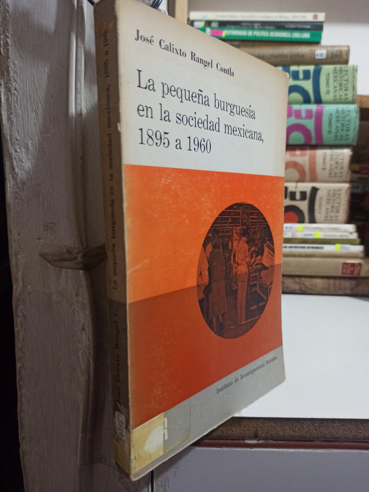 LA PEQUEÑA BURGUESIA EN LA SOCIEDAD MEXICANA POR JOSE CALIXTO RANGEL CONTLA USADO HISTORIA JUÁREZ