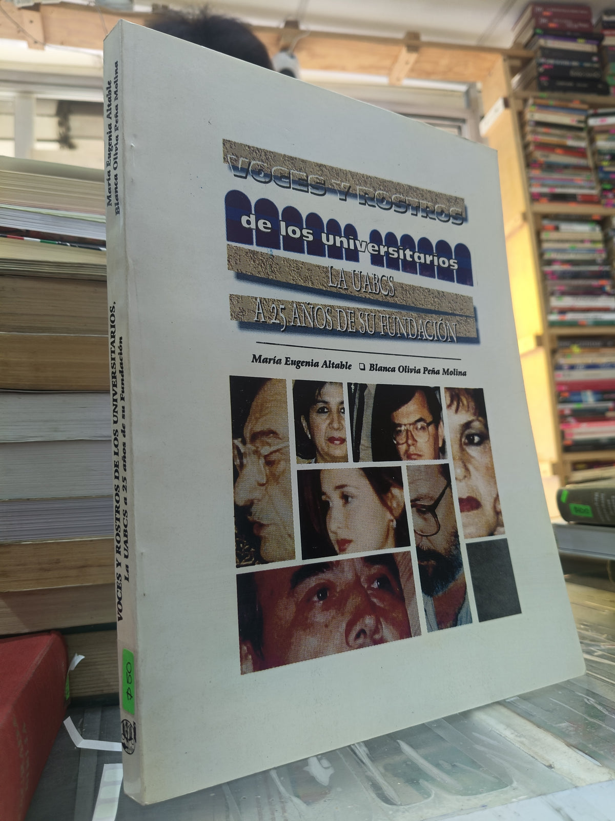 VOCES Y ROSTROS DE LOS UNIVERSITARIOS LA UABCS A 25 AÑOS DE SU FUNDACION POR MARIA EUGENIA ALTABLE, BLANCA OLIVIA PEÑA MOLINA USADO HISTORIA JUÁREZ 507