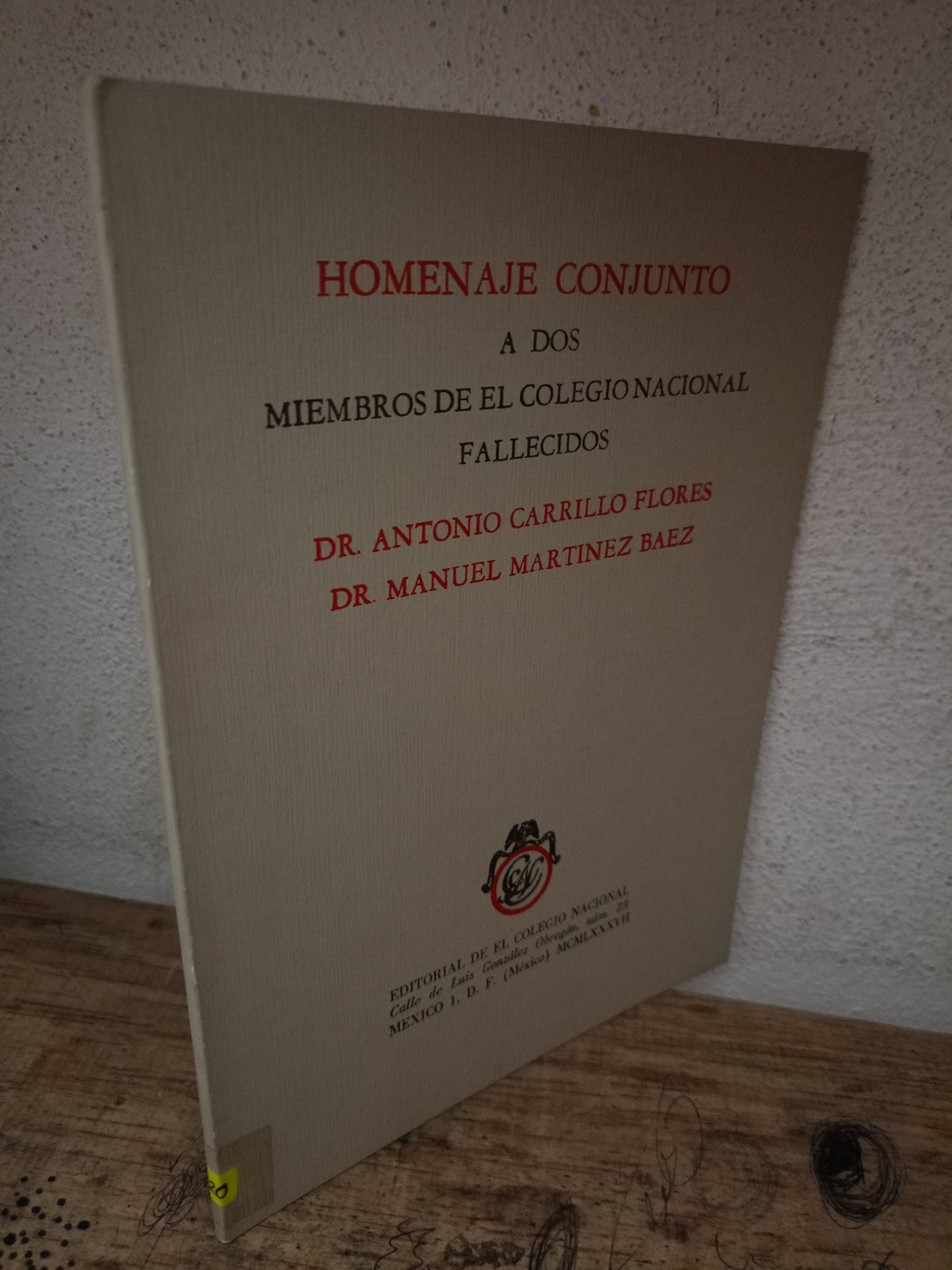 HOMENAJE CONJUNTO A DOS MIEMBROS DE EL COLEGIO NACIONAL FALLECIDOS ANTONIO CARRILLO FLORES MANUEL MARTÍNEZ BÁEZ USADO HISTORIA LITERARIO 305