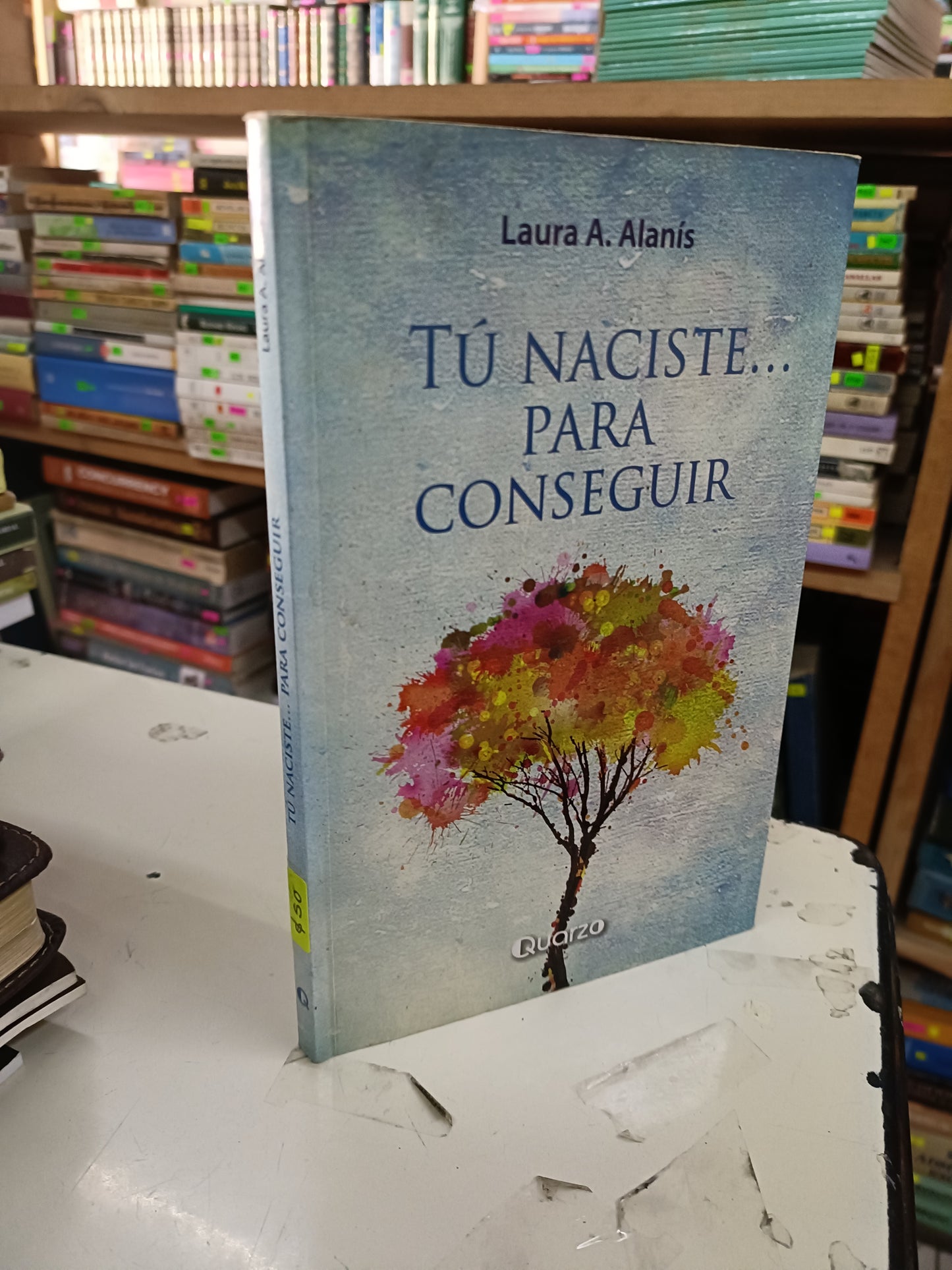 TU NACISTE... PARA CONSEGUIR POR LAURA A. ALANIS USADO SUPERACIÓN PERSONAL LITERARIO 207