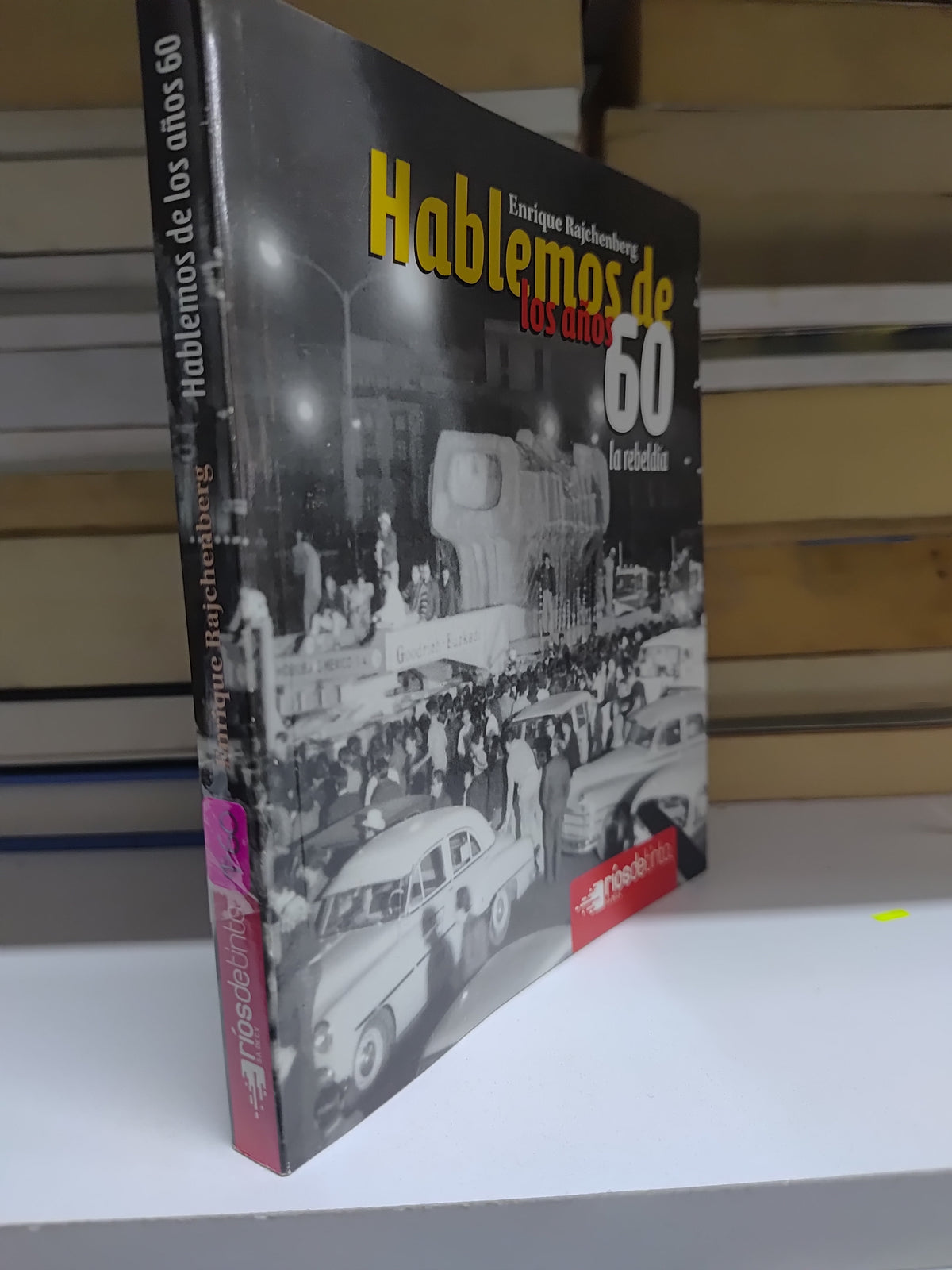 HABLEMOS DE LOS AÑOS 60 POR ENRIQUE RAJCHENBERG USADO HISTORIA JUAREZ 515