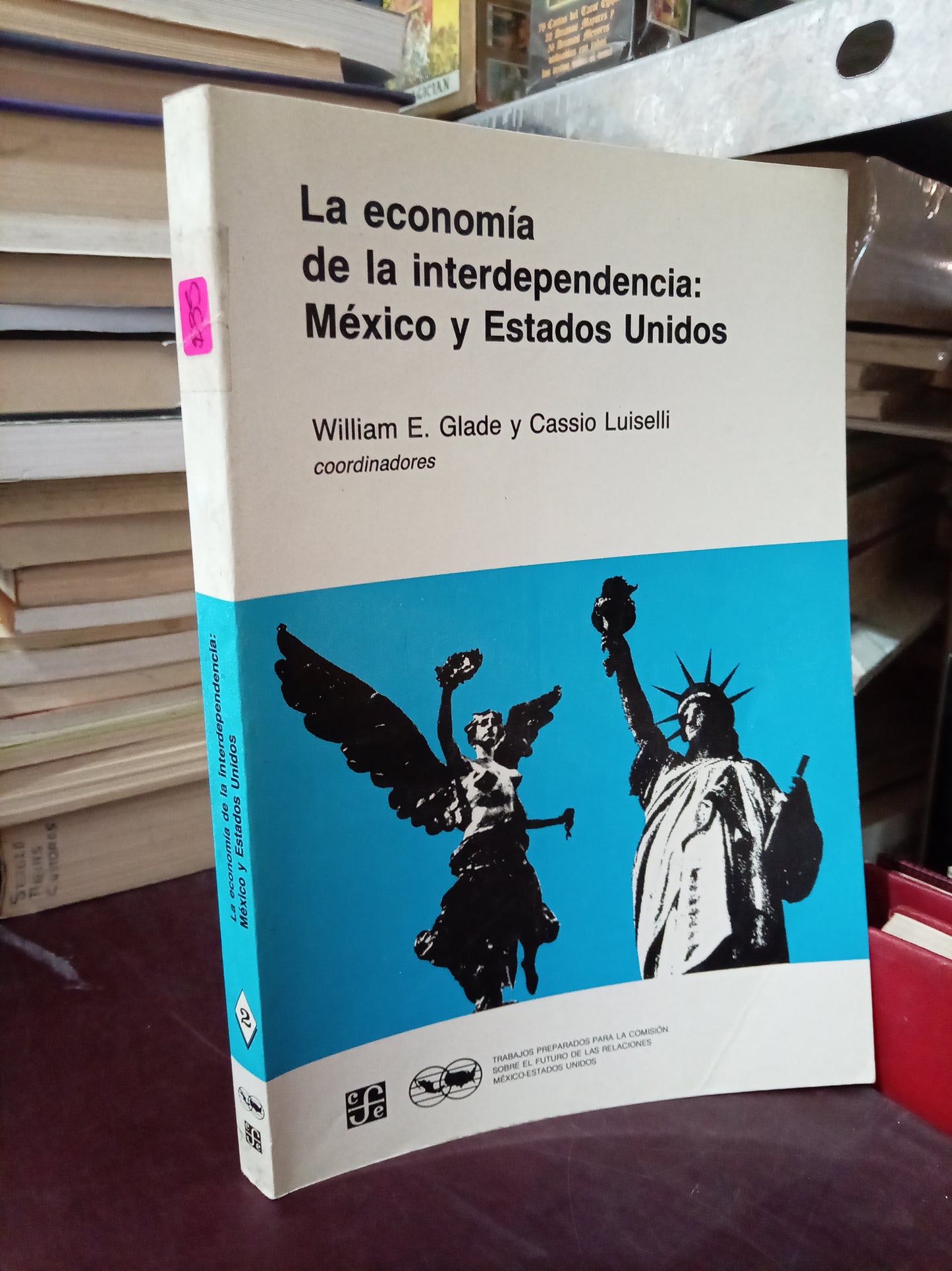 LA ECONOMIA DE LA INTERDEPENDENCIA MEXICO Y ESTADOS UNIDOS POR WILLIAM E. GLADE Y CASSIO LUISELLI USADO ADMIN LITERARIO 305