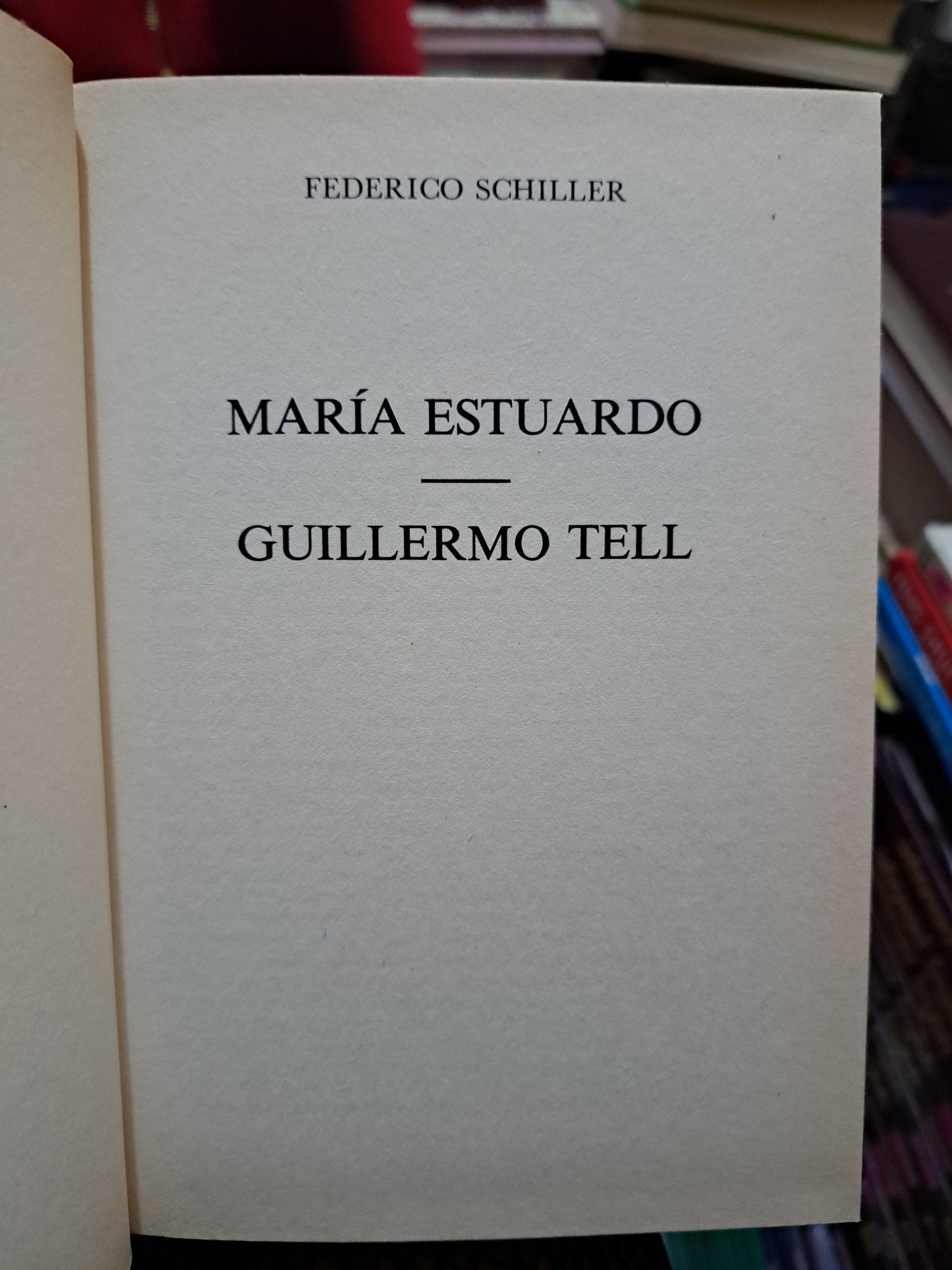 FRIEDRICH SCHILLER MARÍA ESTUARDO GUILLERML TELL USADO NOVELA JUÁREZ