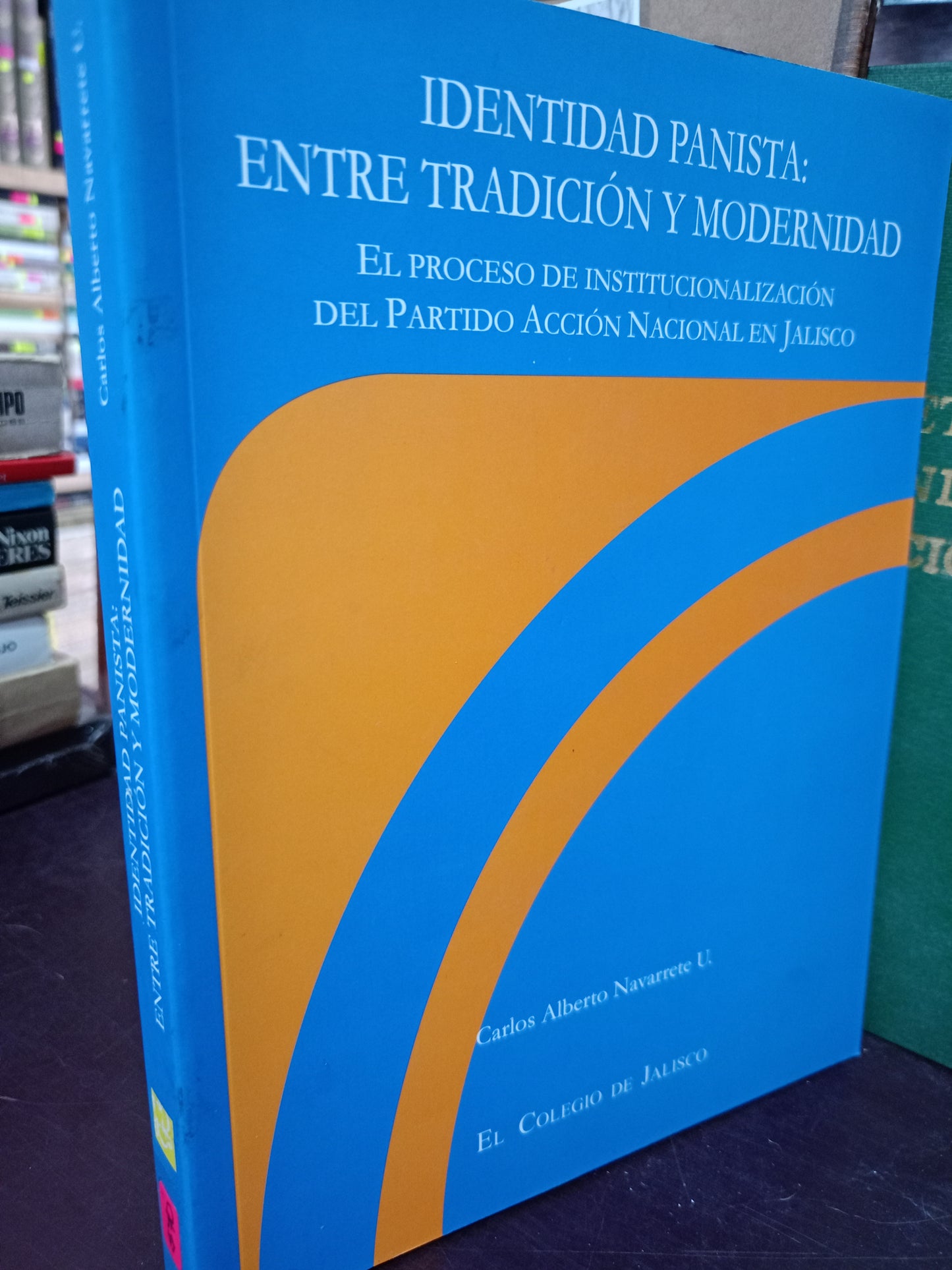 IDENTIDAD PANISTA ENTRE TRADICIÓN Y MODERNIDAD POR CARLOS ALBERTO NAVARRETE USADO POLÍTICA LITERARIO 305