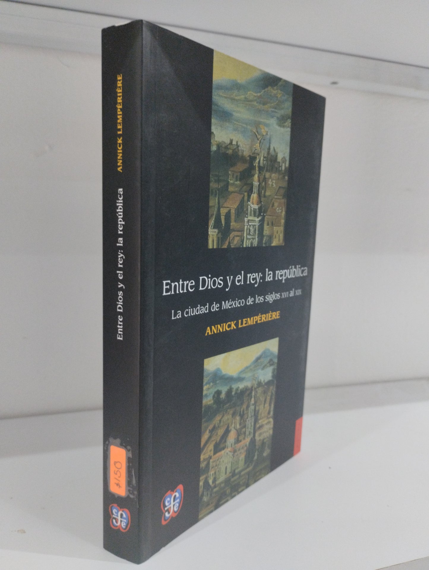 ENTRE DIOS Y EL REY LA REPUBLICA POR ANNICK LEMPERIERE USADO HISTORIA JUAREZ 515