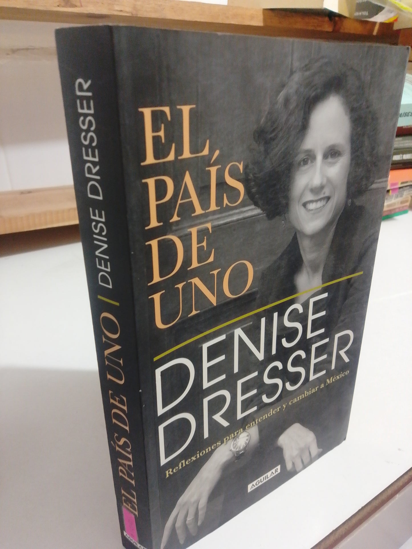 EL PAIS DE UNO POR DENISE DRESSER USADO POLÍTICA JUÁREZ