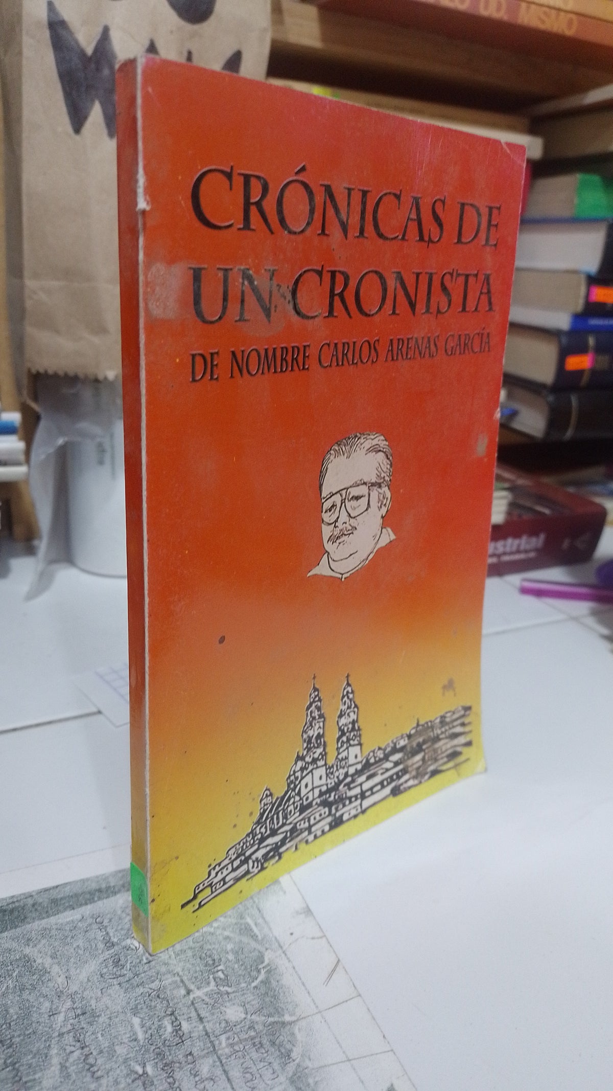 CRONICAS DE UN CRONISTA POR CARLOS ARENA GARCIA USADO HISTORIA JUAREZ 507