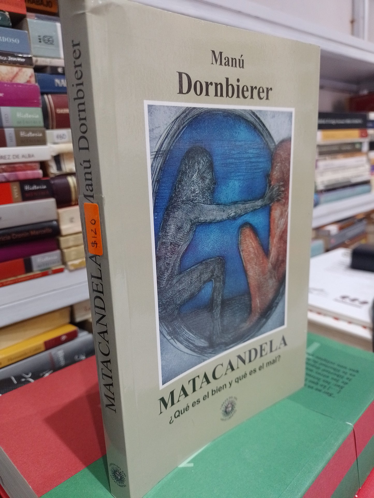 MATACANDELA ¿QUE ES EL BIEN Y QUE ES EL MAL? POR MANU DORNBIERER USADO NOVELA JUAREZ 515