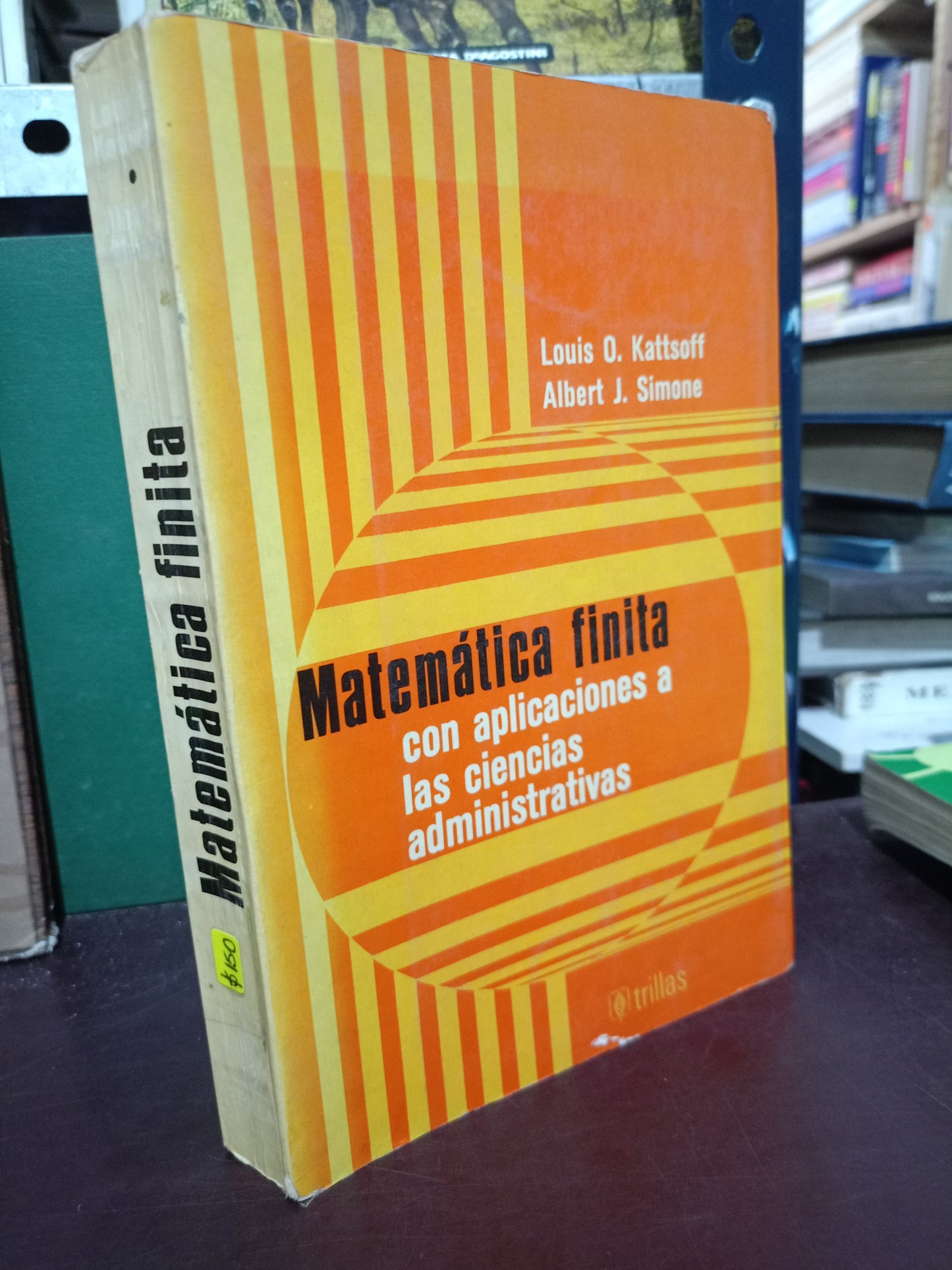 MATEMÁTICA FINITA CON APLICACIONES A LAS CIENCIAS ADMINISTRATIVAS POR LOUIS O. KATTSOFF ALBERT J. SIMONE USADO MATE LITERARIO 305