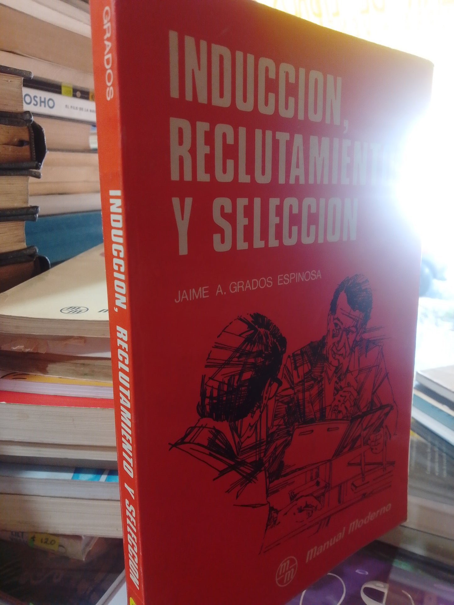 INDUCCION, RECLUTAMIENTO Y SELECCION JAIME A. GRADOS ESPINOSA USADO ADMINISTRACION JUAREZ #507
