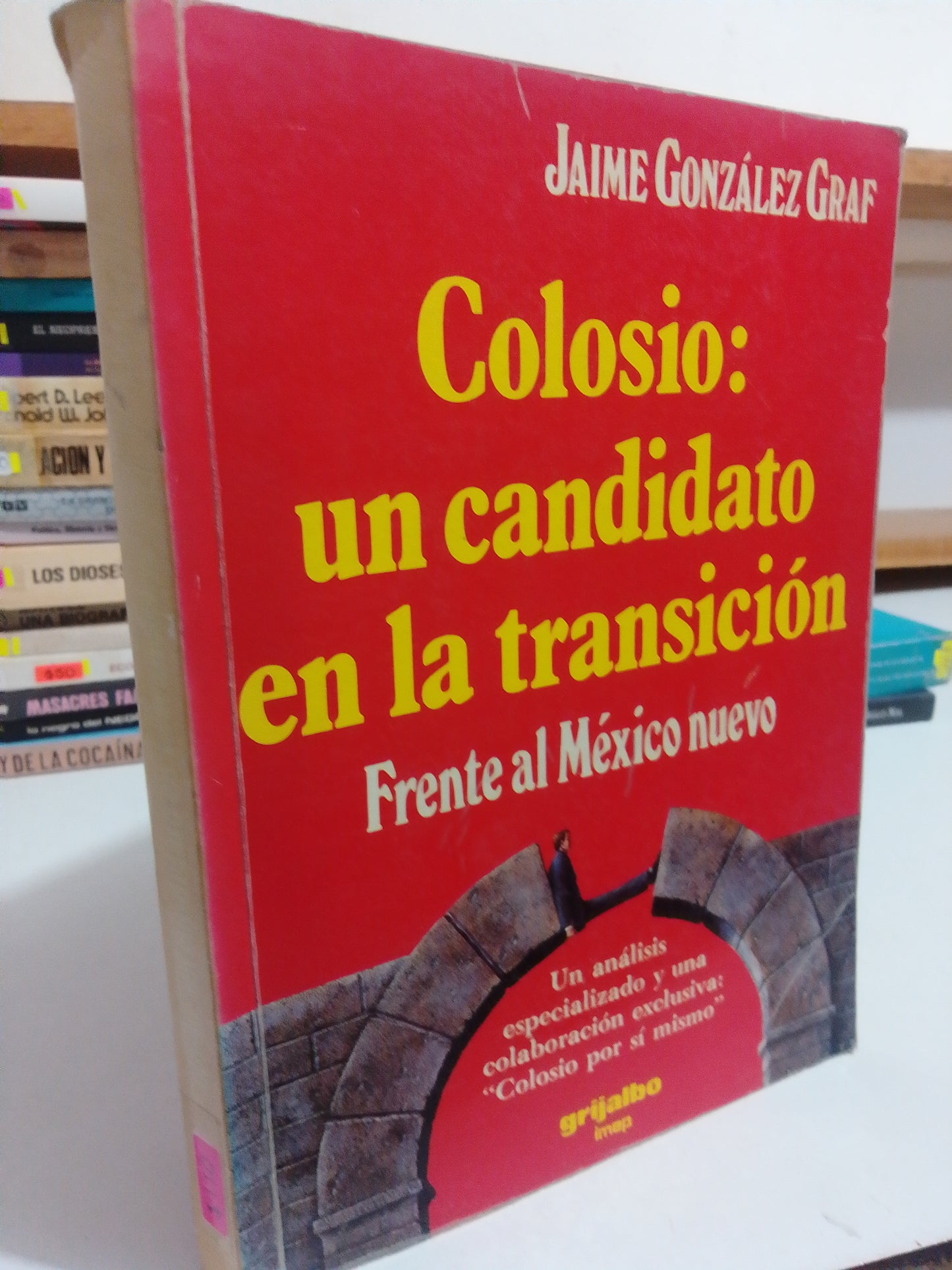 COLOSIO UN CANDIDATO EN LA TRANSICION FRENTE AL MEXICO NUEVO POR JAIME GONZALEZ GRAF USADO POLÍTICA JUÁREZ