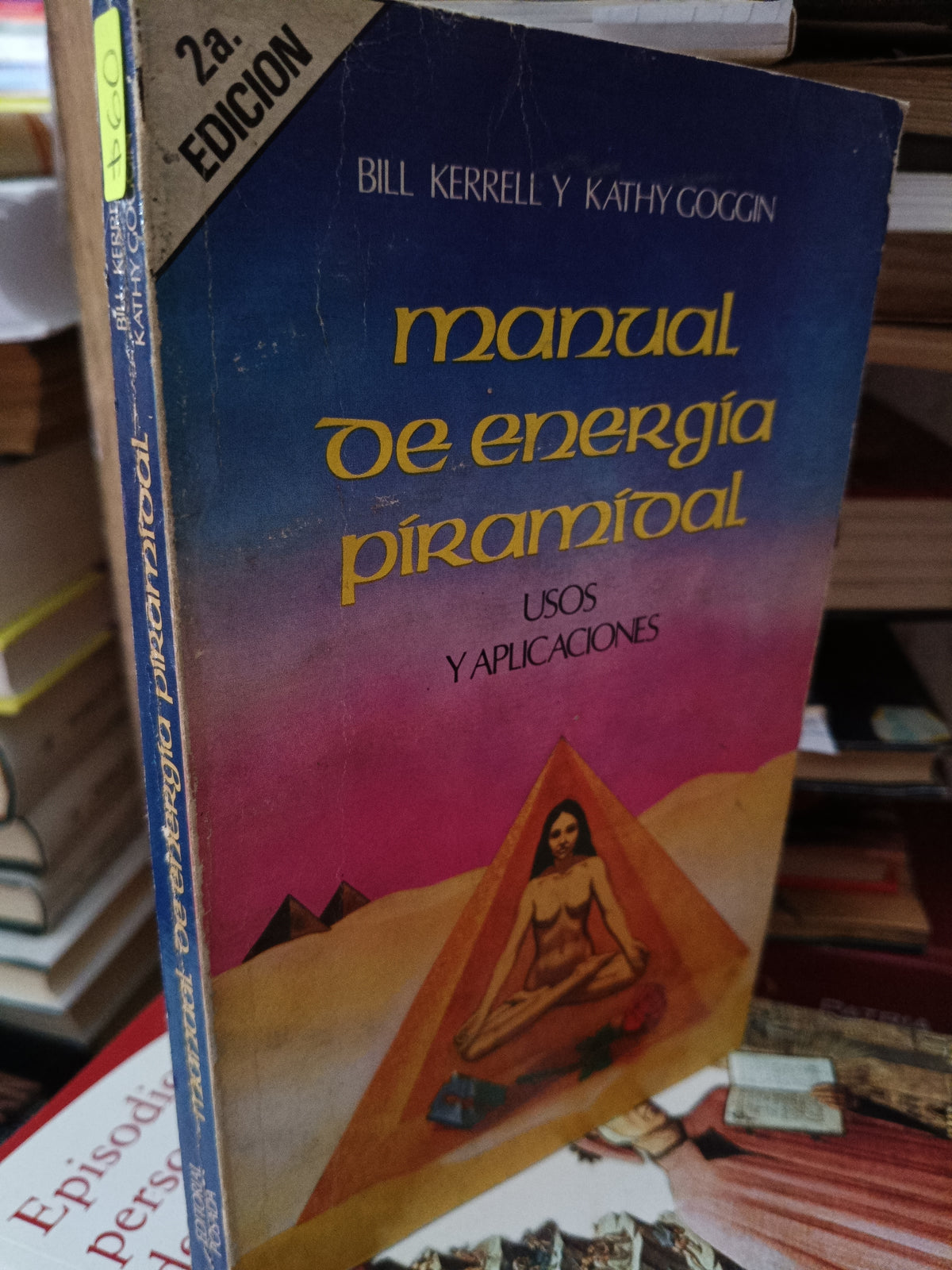 MANUAL DE ENERGIA PIRAMIDAL USOS Y APLICACIONES BILL KERRELL Y KATHY GOGGIN USADO ESOTERISMO LITERARIO 305