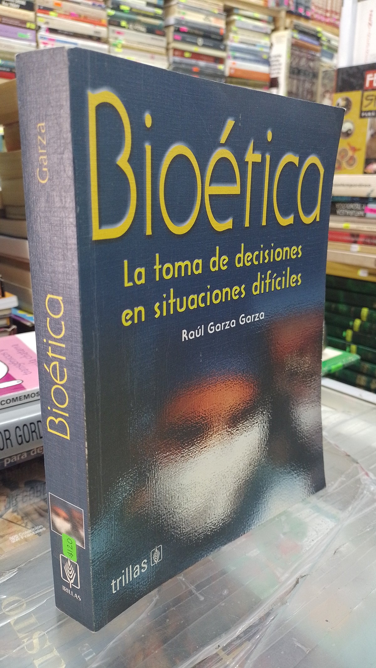 BIOETICA LA TOMA DE DECISIONES EN SITUACIONES DIFICILES POR RAUL GARZA GARZA USADO SOCIOLOGIA JUAREZ 507