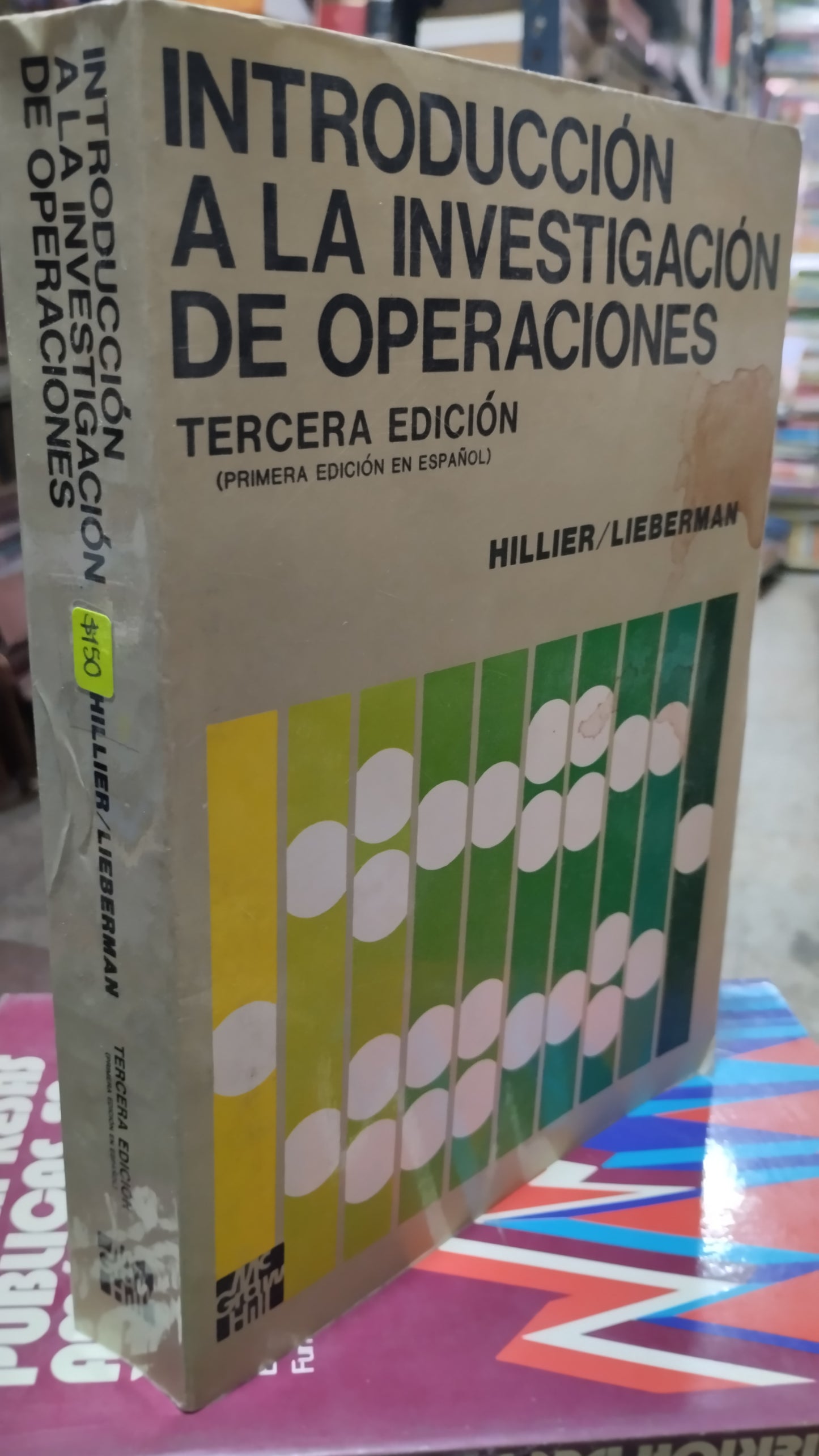 INTRODUCCION A LA INVESTIGACION DE OPERACIONES POR HILLIER LIEBERMAN LIBRO USADO ADMINISTRACION ALDAMA