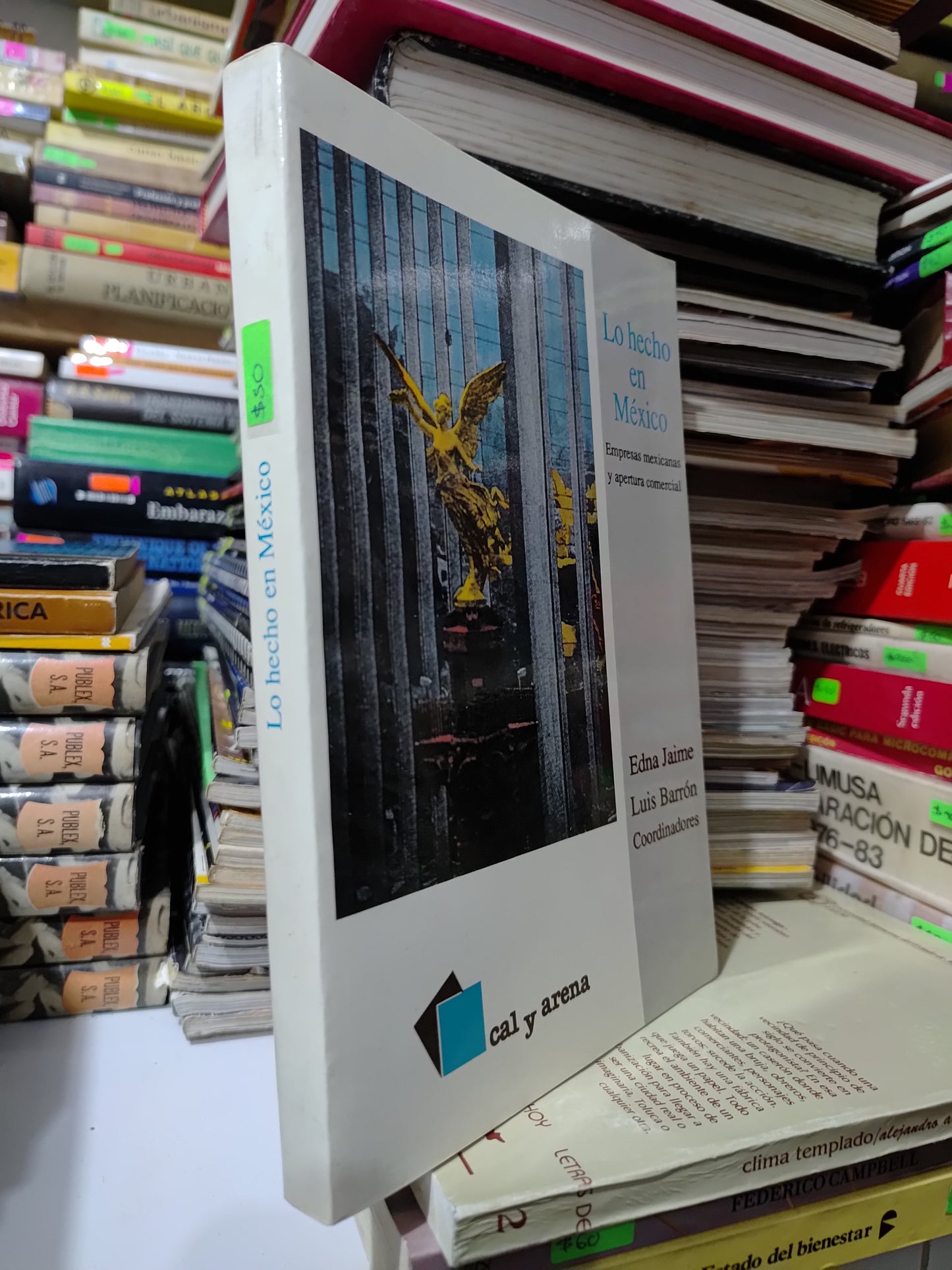 LO HECHO EN MEXICO EMPRESAS MEXICANAS Y APERTURA COMERCIAL POR EDNA JAIME USADO HISTORIA JUAREZ 507