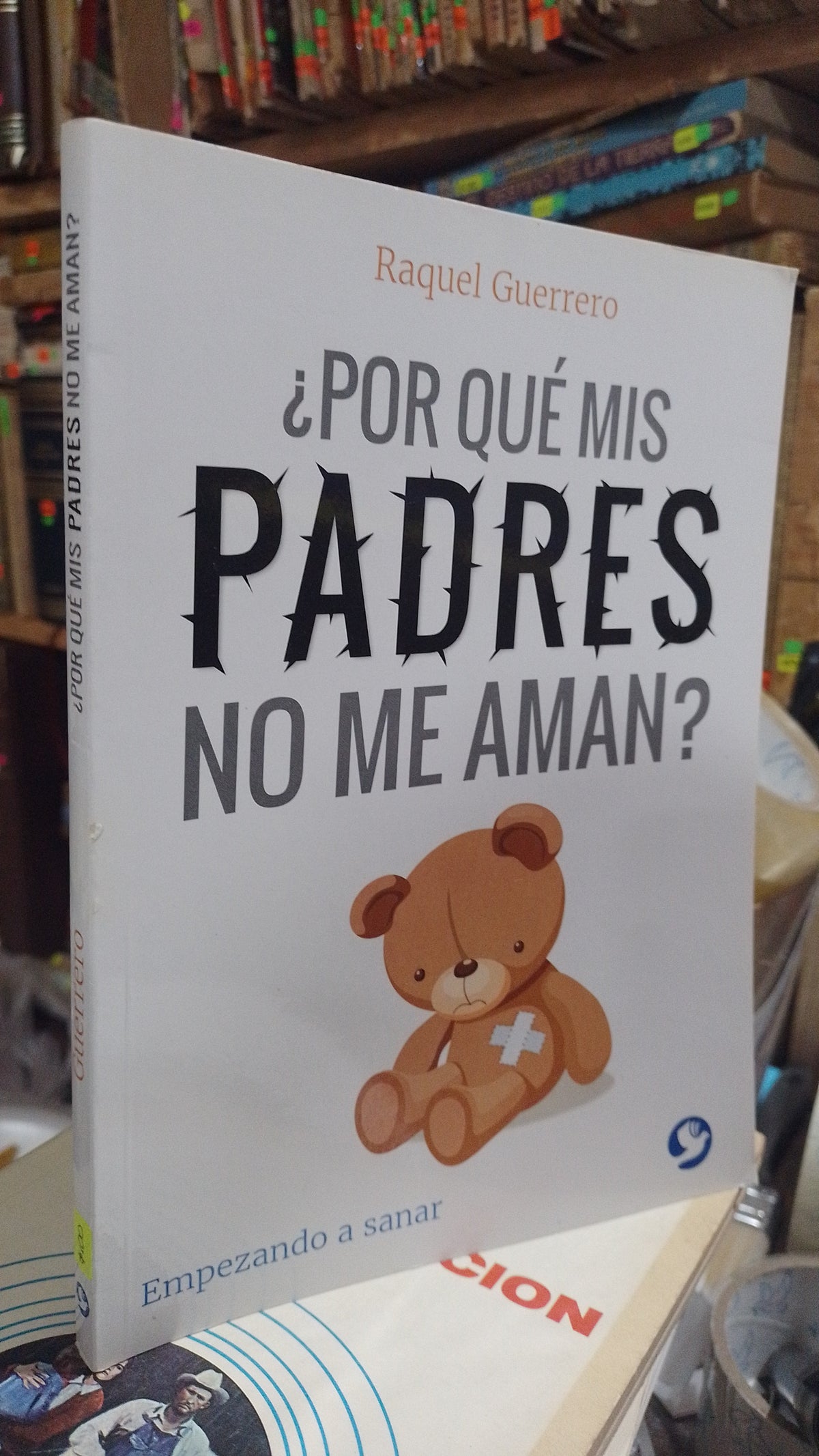 ¿POR QUE MIS PADRES NO ME AMAN? POR RAQUEL GUERRERO USADO SUPERACION PERSONAL ALDAMA