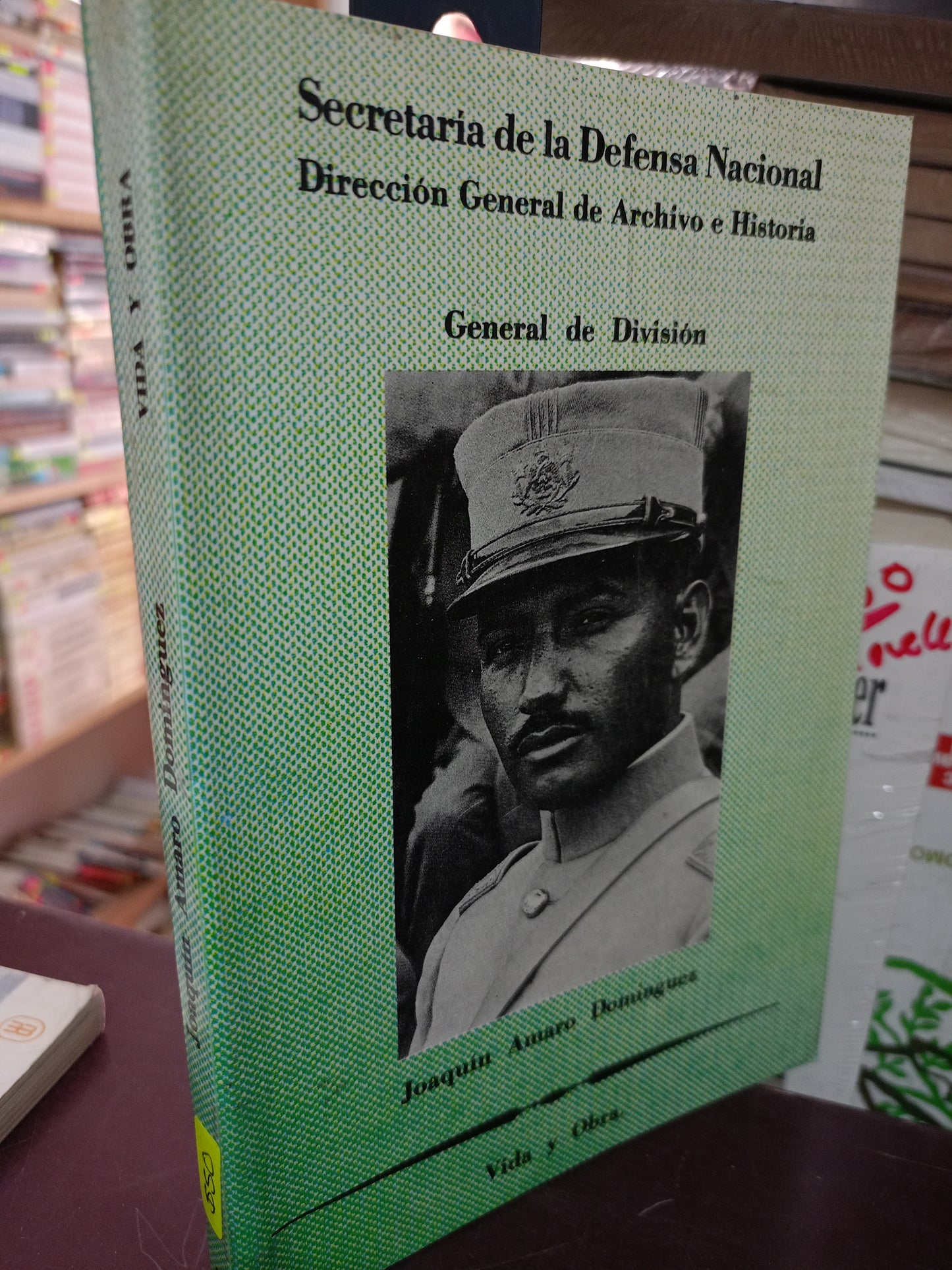 SECRETARÍA DE LA DEFENSA NACIONAL VIDA Y OBRA DE JOAQUÍN AMARAL DOMÍNGUEZ GENERAL DE DIVISIÓN USADO HISTORIA LITERARIO 305