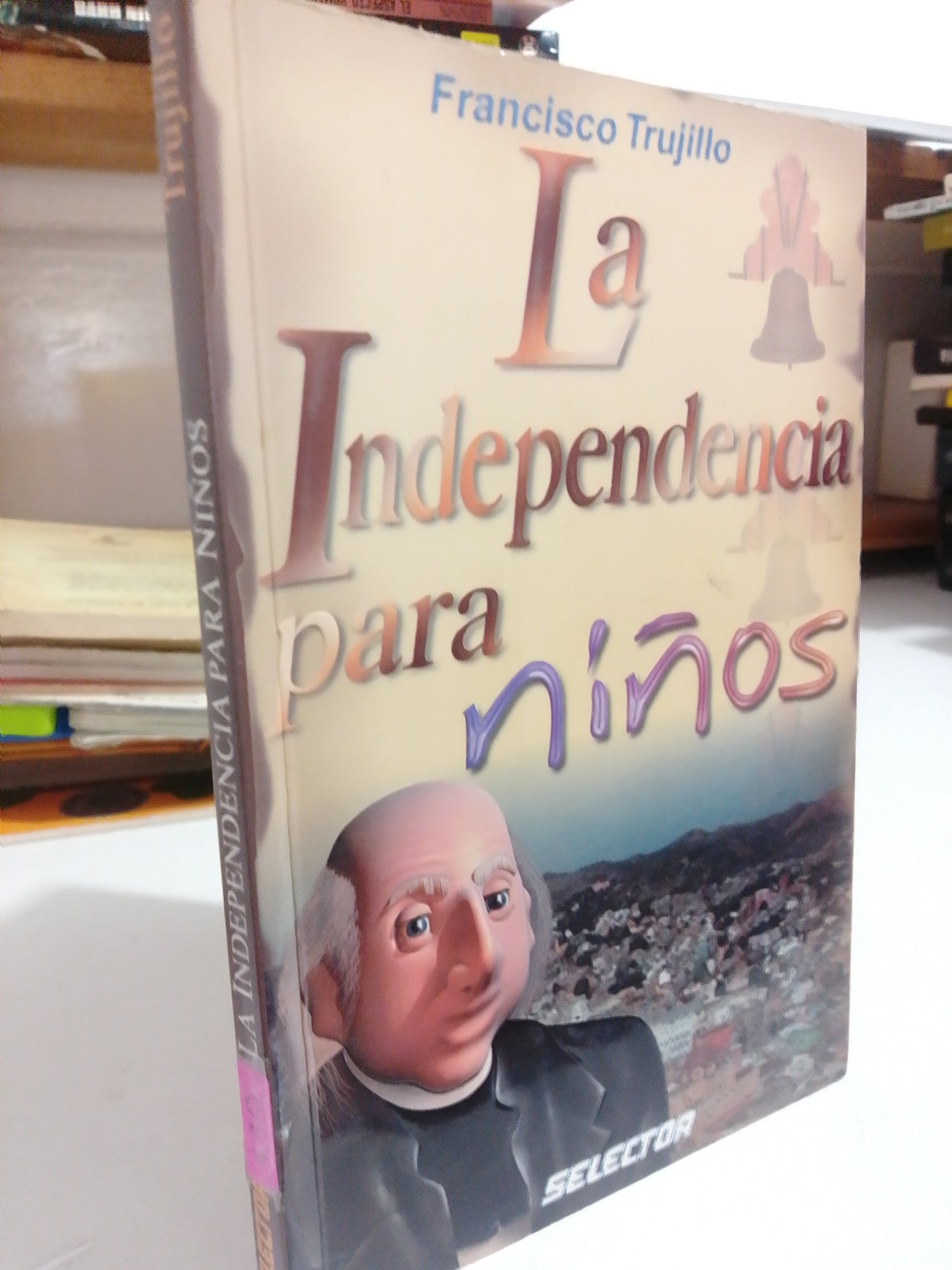 LA INDEPENDENCIA PARA NIÑOS POR FRANCISCO TRUJILLO USADO INFANTIL JUAREZ