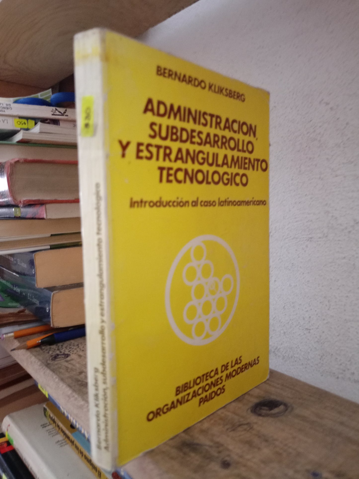 ADMINISTRACION SUBDESARROLLO Y ESTRANGULAMIENTO TECNOLOGICO POT BERNARDO KLIKSBERG USADO ADMINISTRACIÓN LITERARIO 305