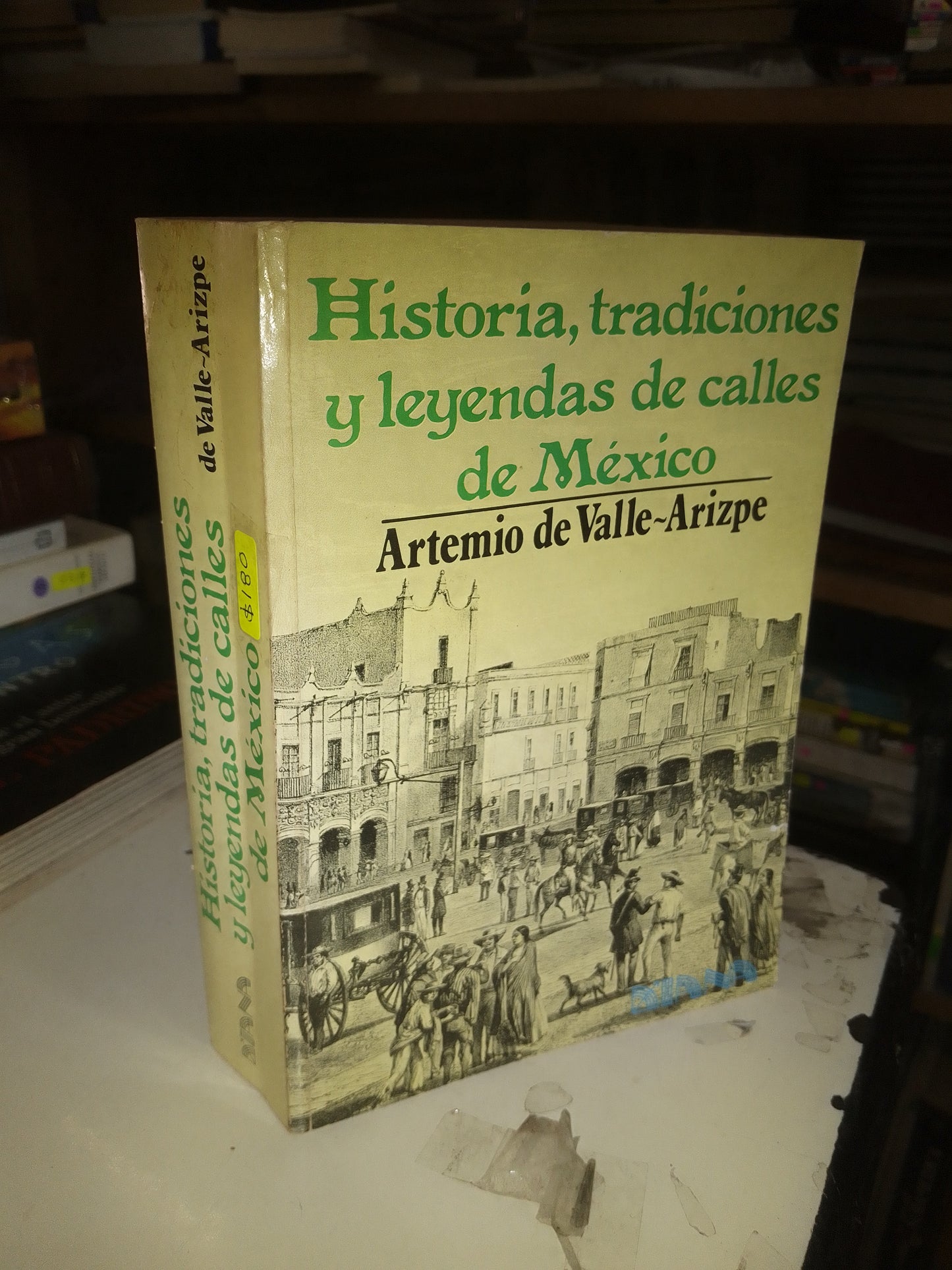 HISTORIA, TRADICIONES Y LEYENDAS DE CALLES DE MÉXICO POR ARTEMIO DE VALLE-ARIZPE USADO HISTORIA LITERARIO 207