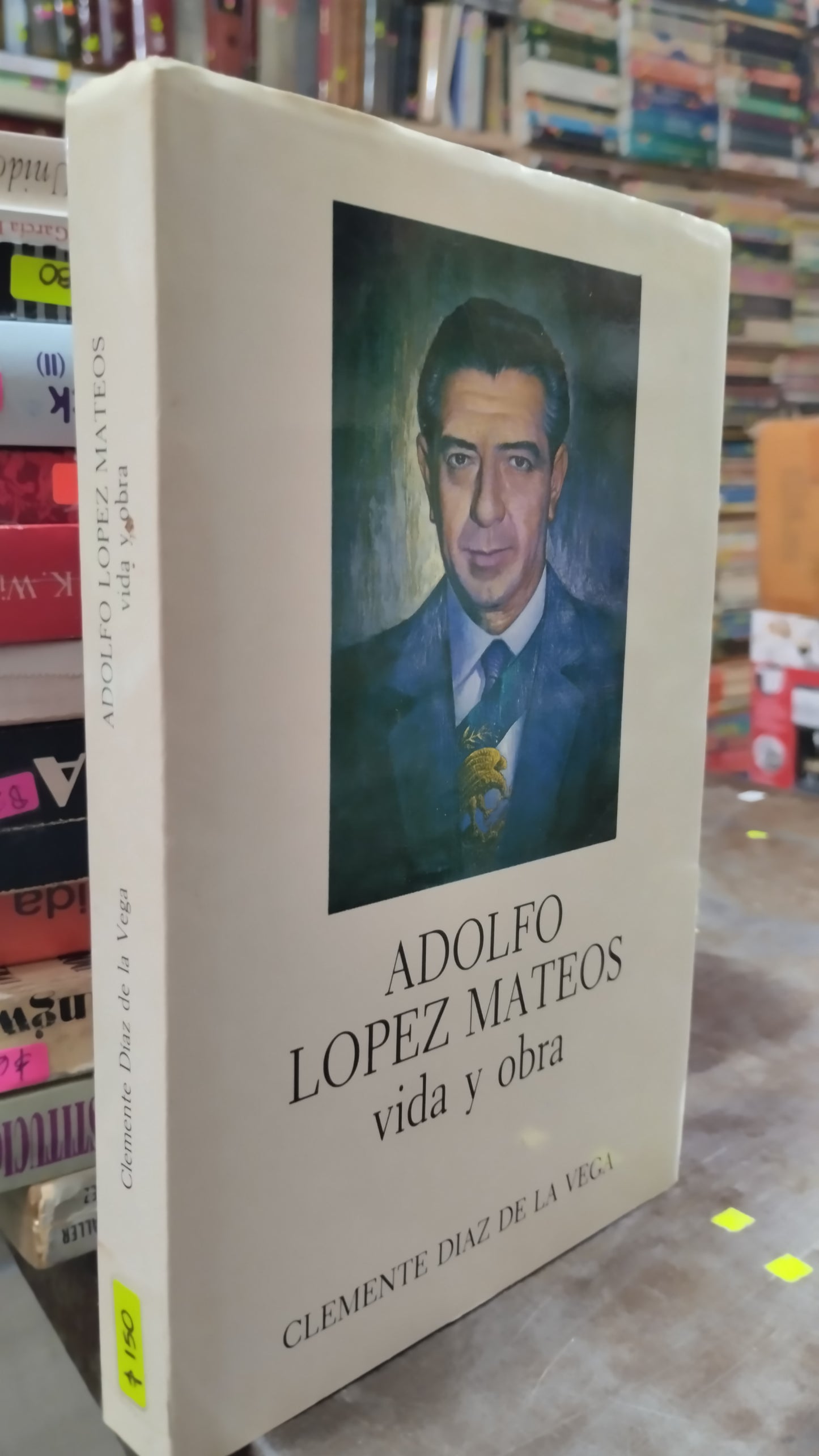 ADOLFO LOPEZ MATEOS VIDA Y OBRA POR CLEMENTE DIAZ DE LA VEGA LIBRO USADO HISTORIA ALDAMA