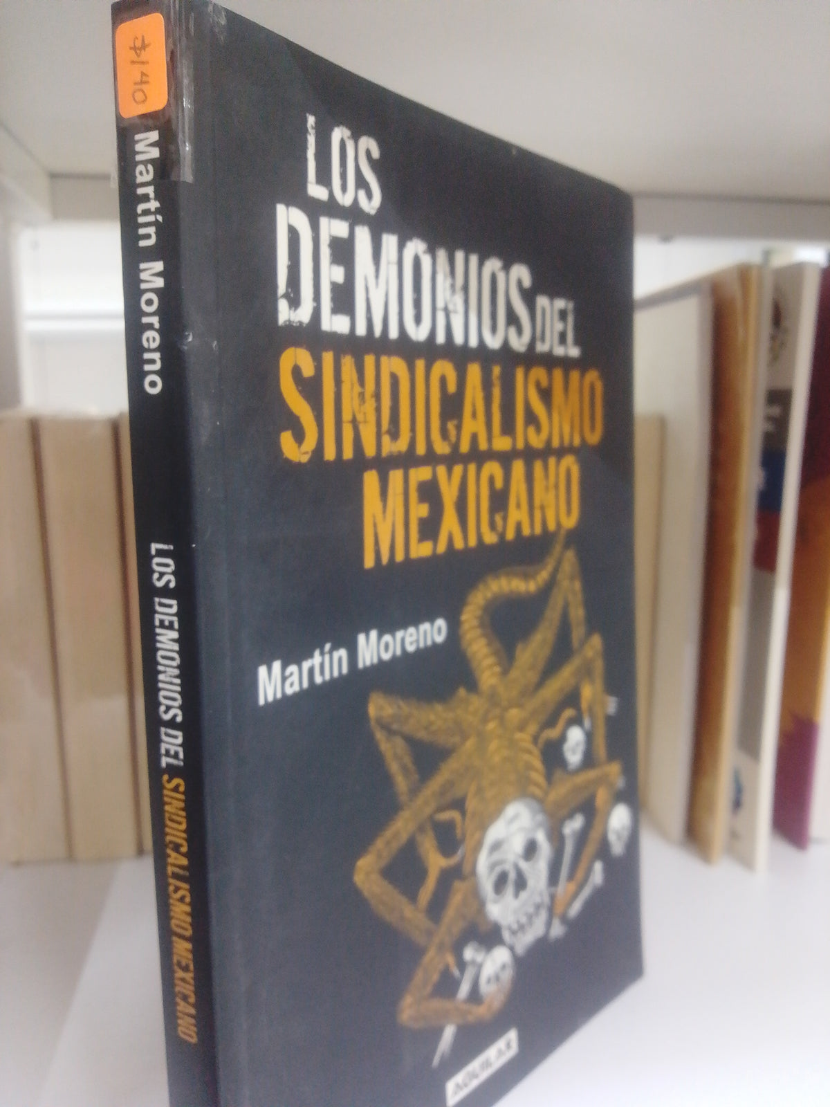 LOS DEMONIOS MEXICANOS DEL SINDICALISMO MEXICANO MARTIN MORENO USADO POLITICA JUAREZ 515