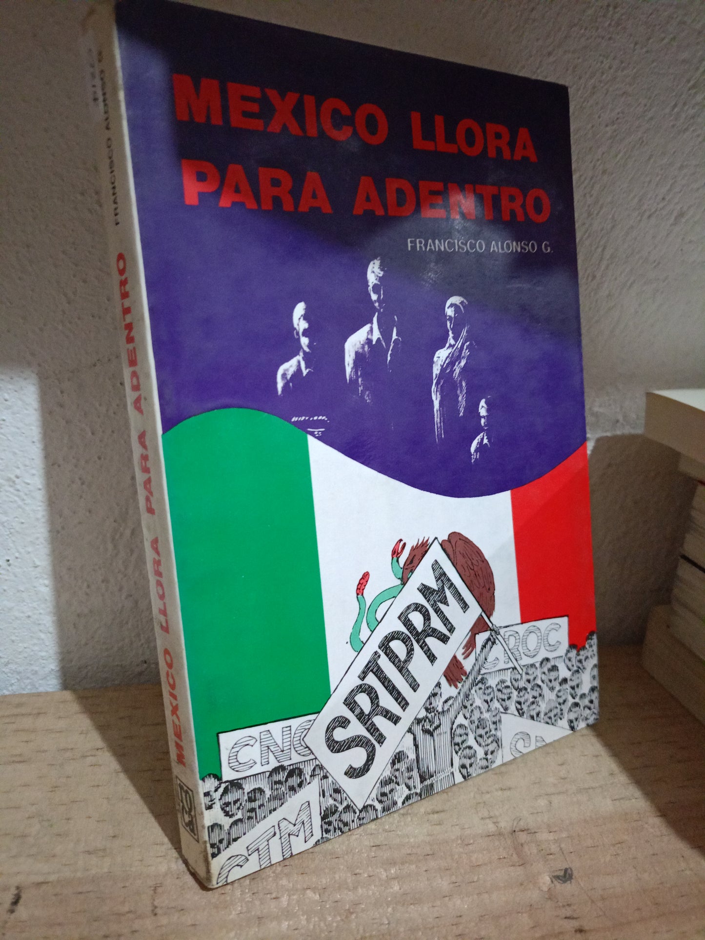 MÉXICO LLORA PARA ADENTRO POR FRANCISCO ALONSO USADO POLÍTICA LITERARIO 305