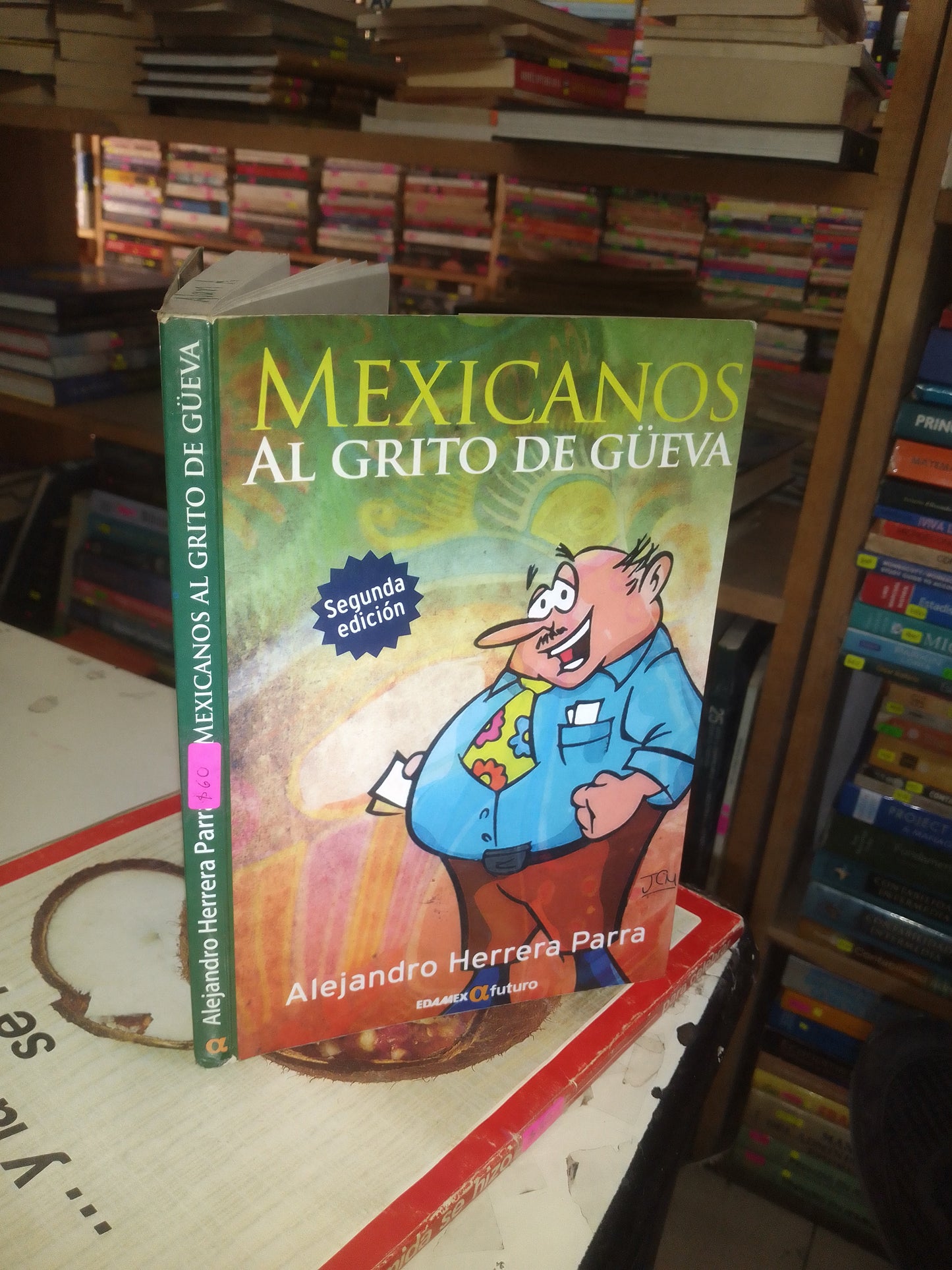 MEXICANOS AL GRITO DE HUEVA POR ALEJANDRO HERRERA PARRA USADO NOVELA LITERARIO 207
