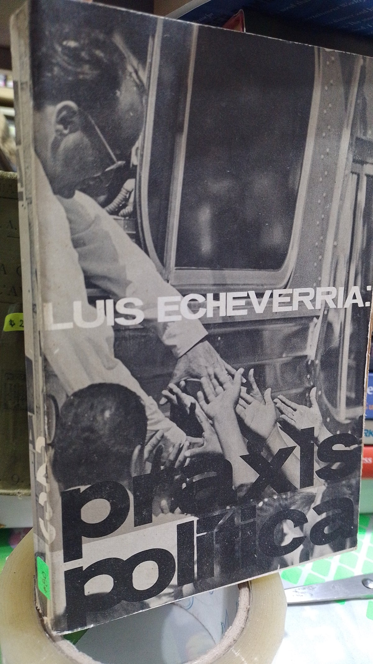 LUIS ECHEVERRIA PRAXIS POLITICA POR VARIOS AUTORES USADO POLITICA JUAREZ 507
