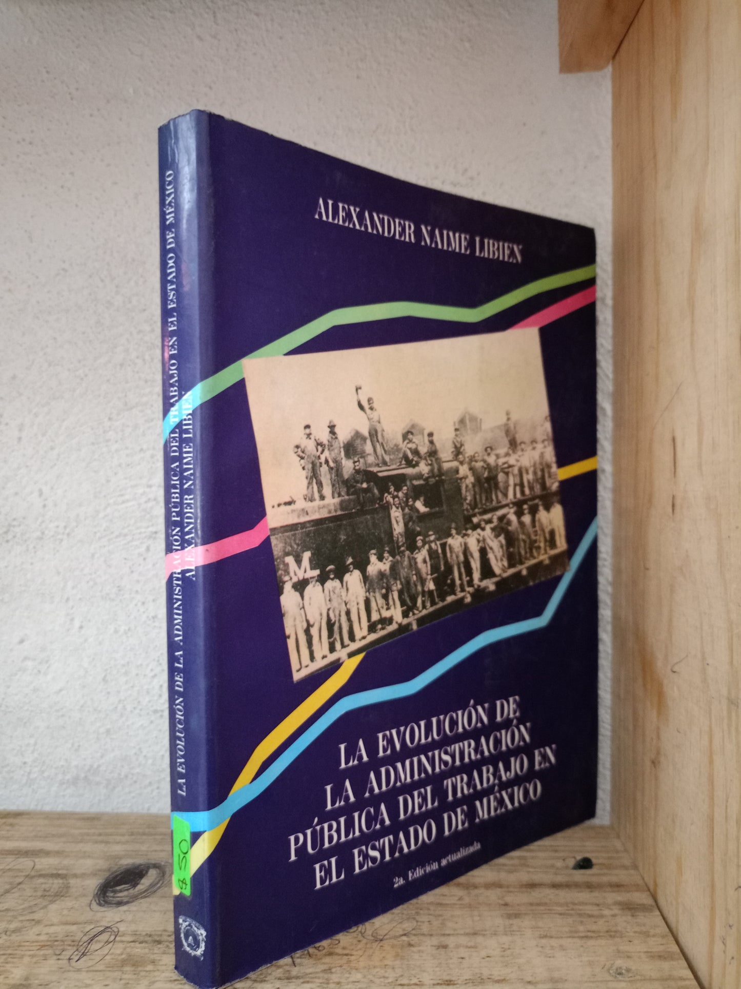 LA EVOLUCION DE LA ADMINISTRACIÓN PUBLICA DEL TRABAJO EN EL ESTADO DE MÉXICO POR ALEXANDER NAIME LIBIEN USADO POLÍTICA LITERARIO 305