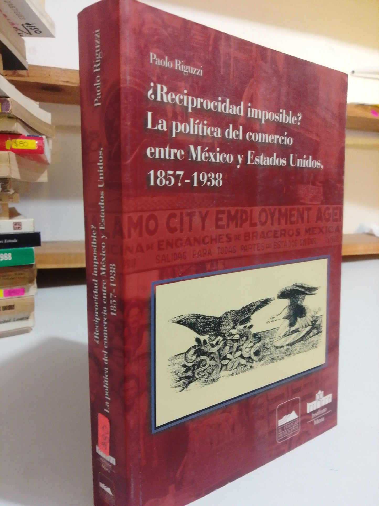 REPROCIDAD IMPOSIBLE LA POLITICA DEL COMERCIO ENTRE MEXICO Y ESTADOS UNIDOS POR PAOLO RIGUZZI USADO POLÍTICA JUÁREZ
