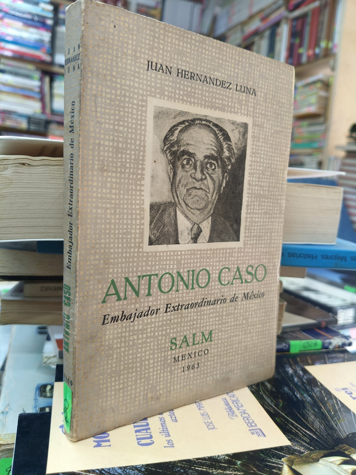 EMBAJADOR EXTRAORDINARIO DE MEXICO ANTONIO CASO POR JUAN HERNANDEZ LUNA USADO POLITICA JUAREZ 507