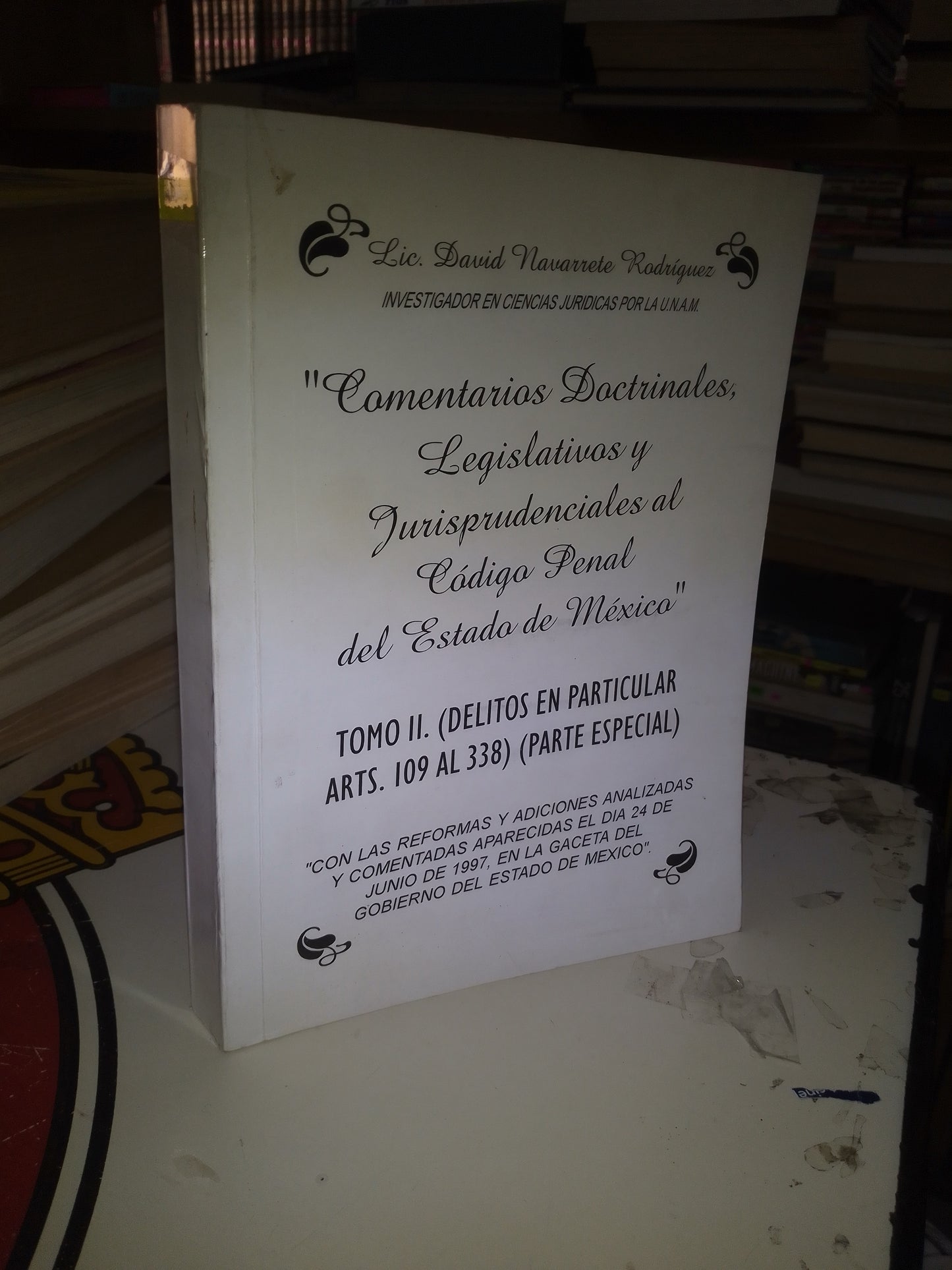 COMENTARIOS DOCTRINALES, LEGISLATIVOS Y JURISPRUDENCIALES AL CÓDIGO PENAL DEL ESTADO DE MÉXICO TOMO II. (DELITOS EN PARTICULAR ARTS. 109 AL 338) (PARTE ESPECIAL) POR DAVID NAVARRETE RODRÍGUEZ USADO DERECHO LITERARIO 207