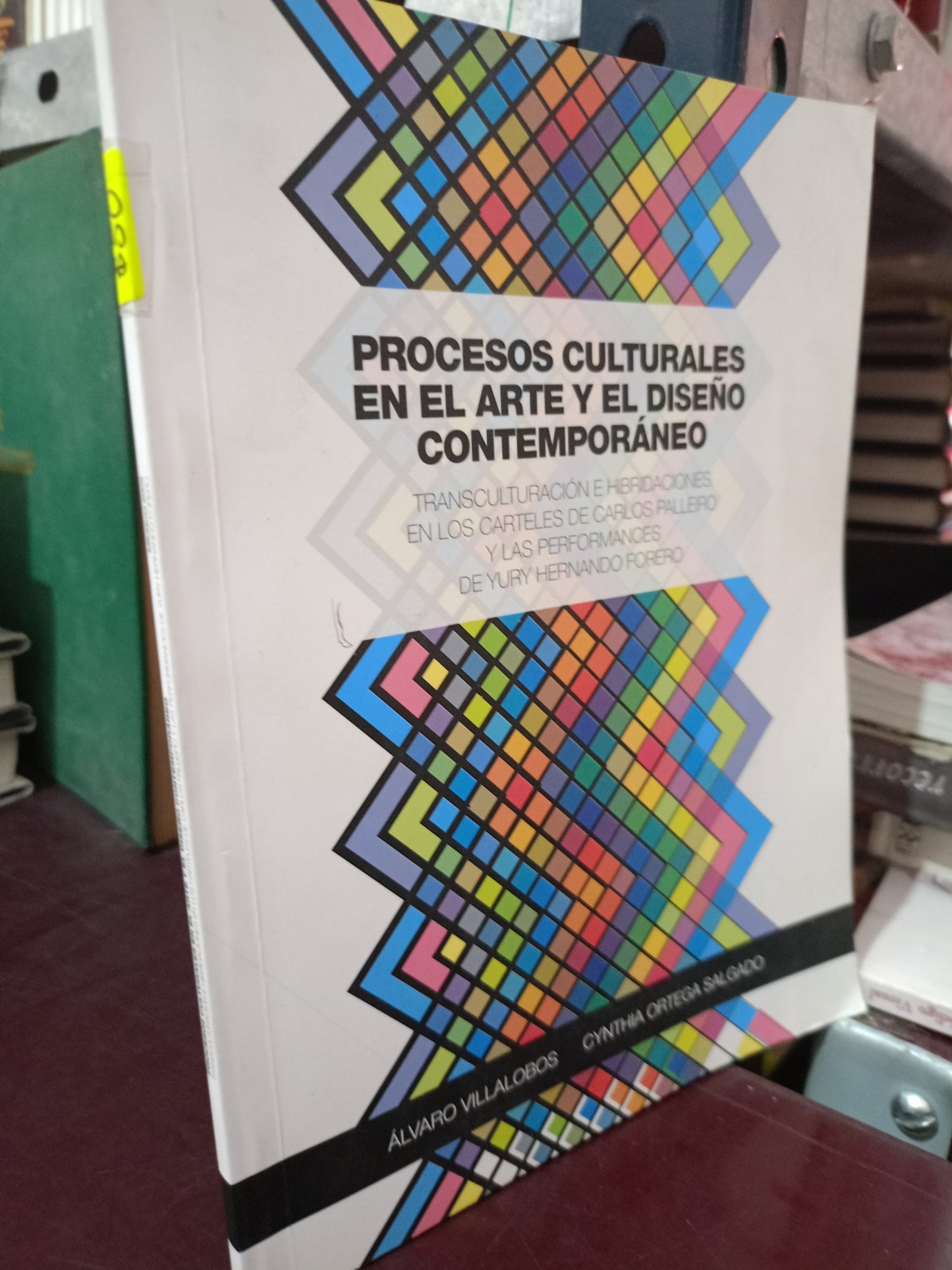 PROCESOS CULTURALES EN EL ARTE Y EL DISEÑO CONTEMPORÁNEO POR ALVARO VILLALOBOS CYNTHIA ORTEGA SALGADO USADO ARTE LITERARIO 305