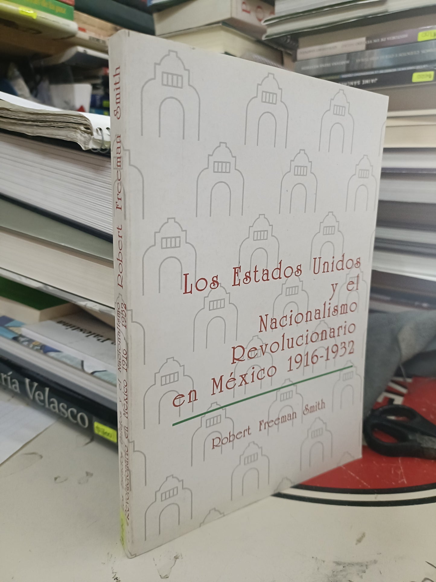 LOS ESTADOS UNIDOS Y EL NACIONALISMO REVOLUCIONARIO EN MEXICO 1916-1932 POR ROBERT FREEMAN SMITH USADO HISTORIA LITERARIO 207