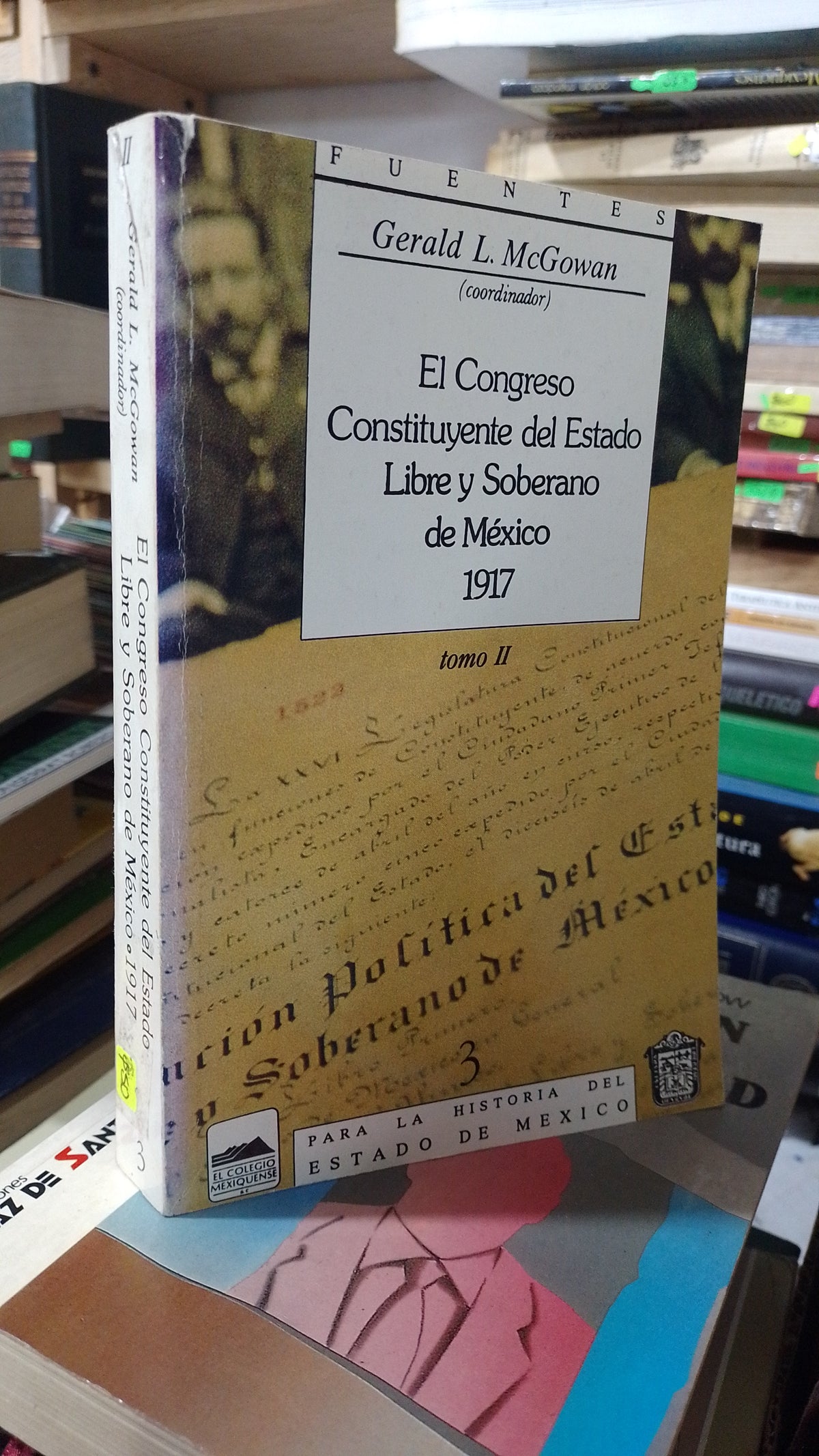 EL CONGRESO CONSTITUYENTE DEL ESTADO LIBRE Y SOBERANO DE MEXICO 1917 TOMO II POR GERALD MCGOWAN USADO HISTORIA JUAREZ 515