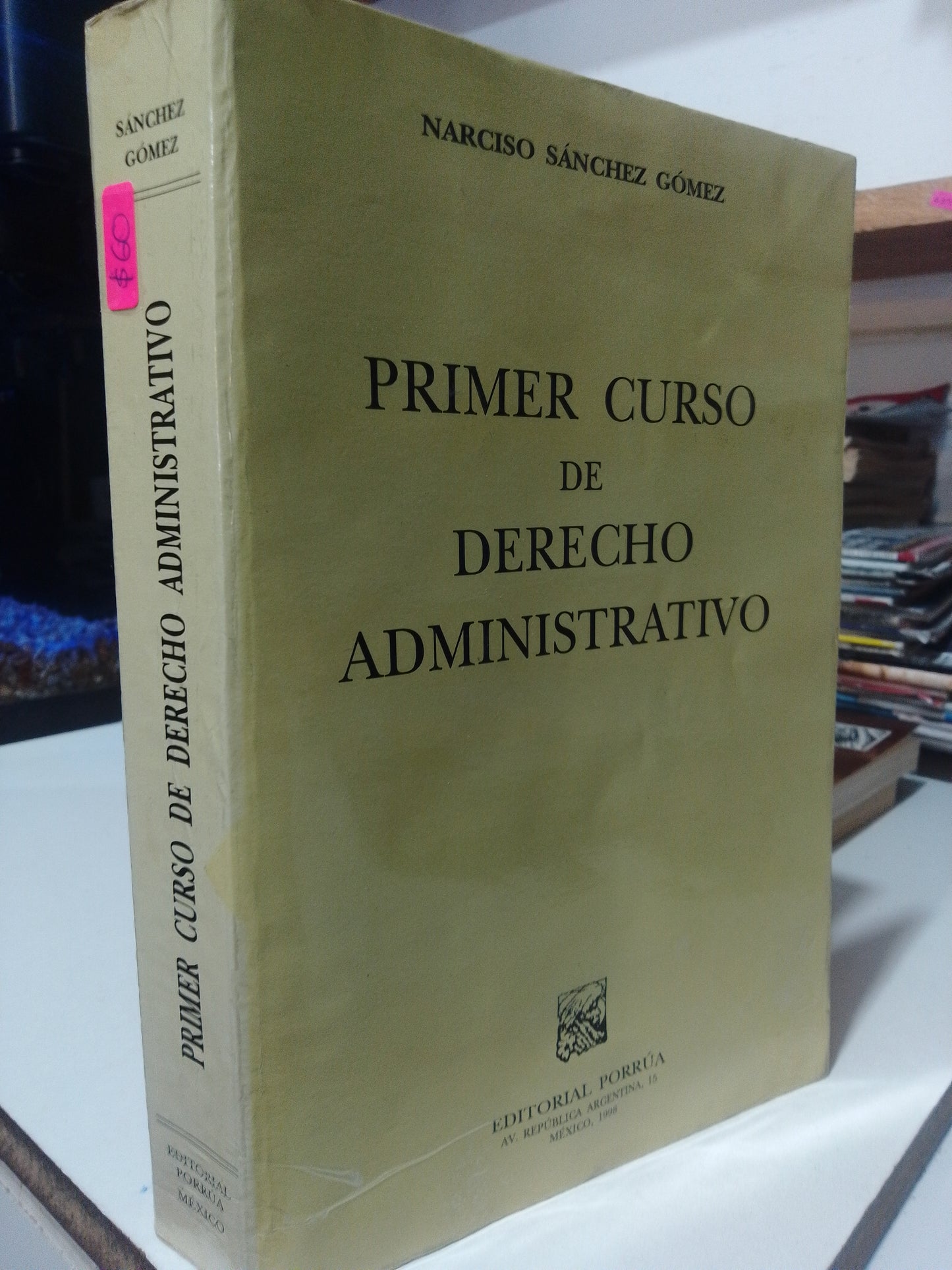 PRIMER CURSO DE DERECHO ADMINISTRATIVO POR NARCISO SANCHEZ GOMEZ USADO DERECHO JUAREZ