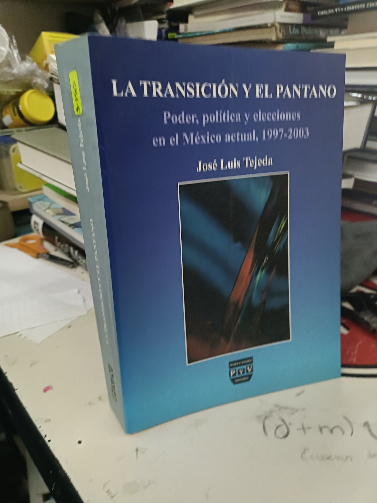 LS TRANSICIÓN Y EL PANTANO PODER, POLÍTICA Y ELECCIONES EN EL MEXICO ACTÚAL 1997-2003 POR JOSE LUIS TEJADA USADO POLÍTICA LITERARIO 207