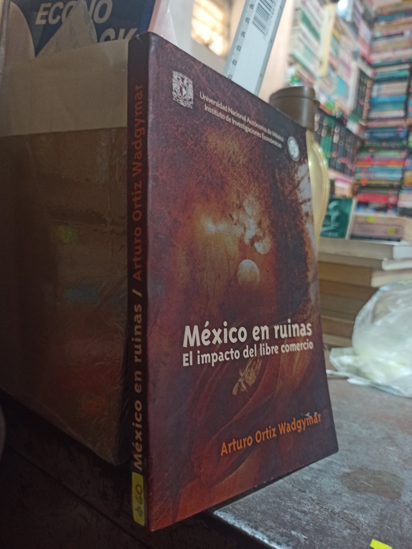 MEXICO EN RUINAS EL IMPACTO DEL LIBRE COMERCIO POR ARTURO ORTIZ WARDGYMAR USADO SOCIOLOGIA ALDAMA