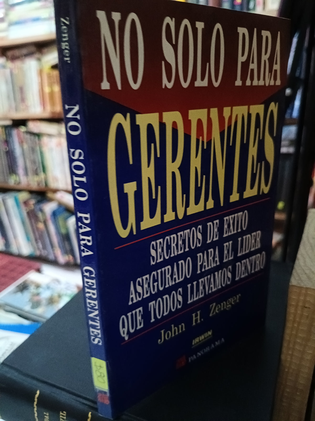 NO SOLO PARA GERENTES SECRETOS DEL EXITO ASEGURADO PARA EL LIDER QUE TODOS LLEVAMOS DENTRO JOHN H. ZENER USADO S.PERSONAL LITERARIO 305