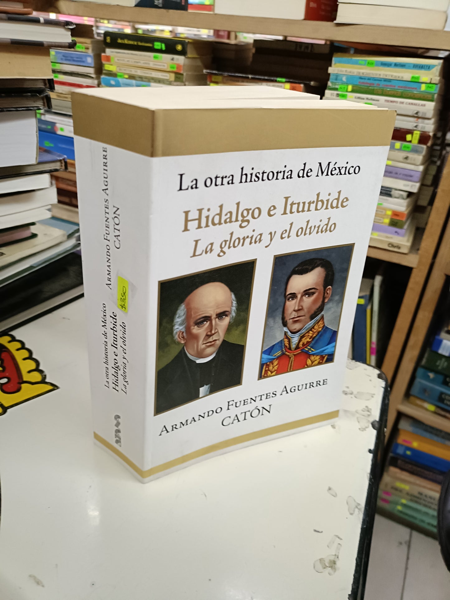 LA OTRA HISTORIA DE MÉXICO HIDALGO E ITURBIDE LA GLORIA Y EL OLVIDO POR ARMANDO FUENTES AGUIRRE CATÓN USADO HISTORIA LITERARIO 207